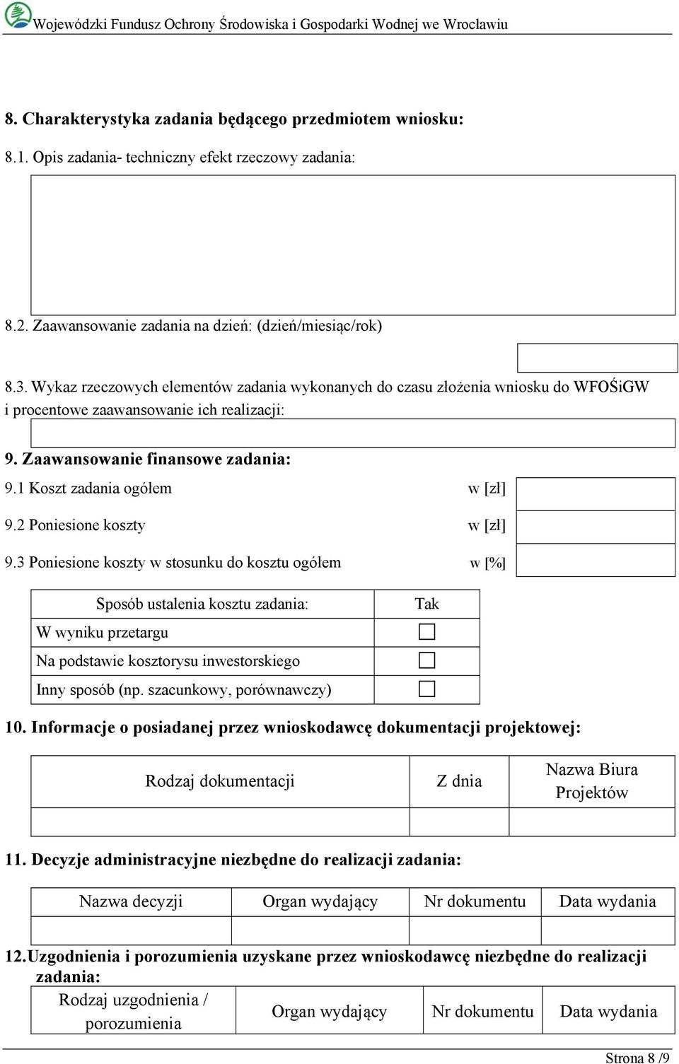 2 Poniesione koszty w [zł] 9.3 Poniesione koszty w stosunku do kosztu ogółem w [%] Sposób ustalenia kosztu zadania: W wyniku przetargu Na podstawie kosztorysu inwestorskiego Inny sposób (np.