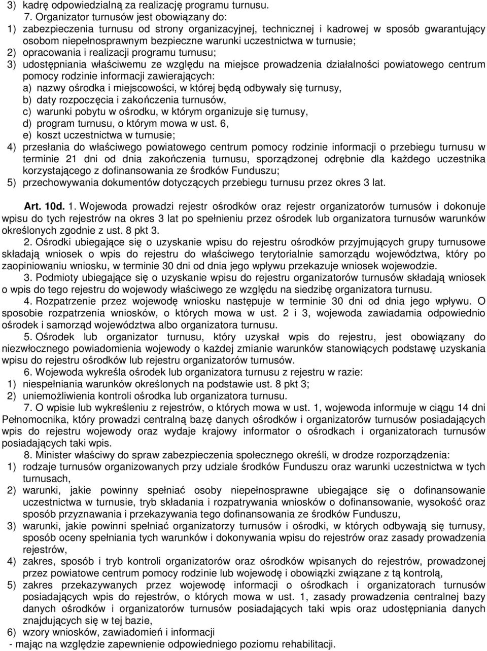 turnusie; 2) opracowania i realizacji programu turnusu; 3) udostępniania właściwemu ze względu na miejsce prowadzenia działalności powiatowego centrum pomocy rodzinie informacji zawierających: a)