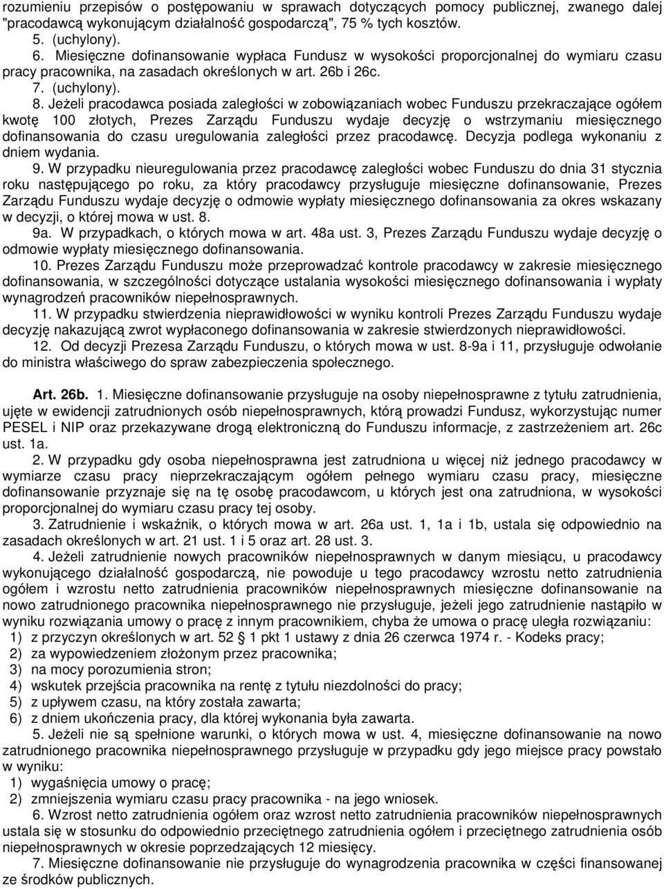 JeŜeli pracodawca posiada zaległości w zobowiązaniach wobec Funduszu przekraczające ogółem kwotę 100 złotych, Prezes Zarządu Funduszu wydaje decyzję o wstrzymaniu miesięcznego dofinansowania do czasu