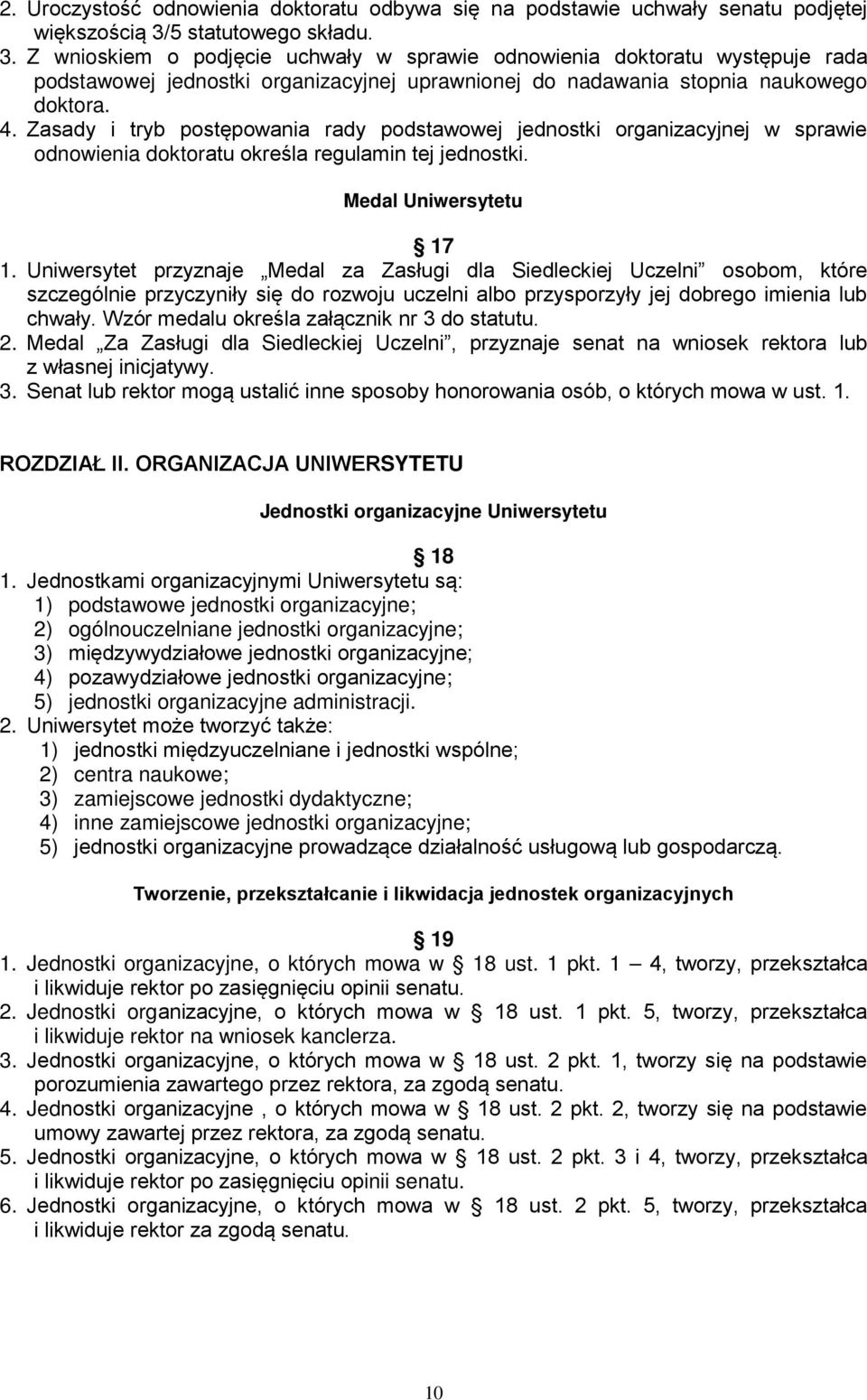 Zasady i tryb postępowania rady podstawowej jednostki organizacyjnej w sprawie odnowienia doktoratu określa regulamin tej jednostki. Medal Uniwersytetu 17 1.