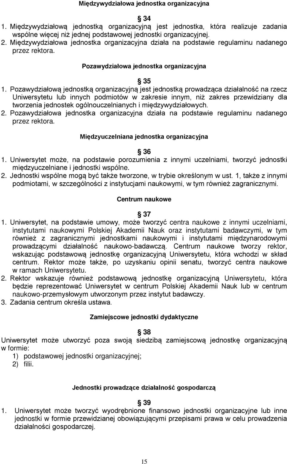 Pozawydziałową jednostką organizacyjną jest jednostką prowadząca działalność na rzecz Uniwersytetu lub innych podmiotów w zakresie innym, niż zakres przewidziany dla tworzenia jednostek