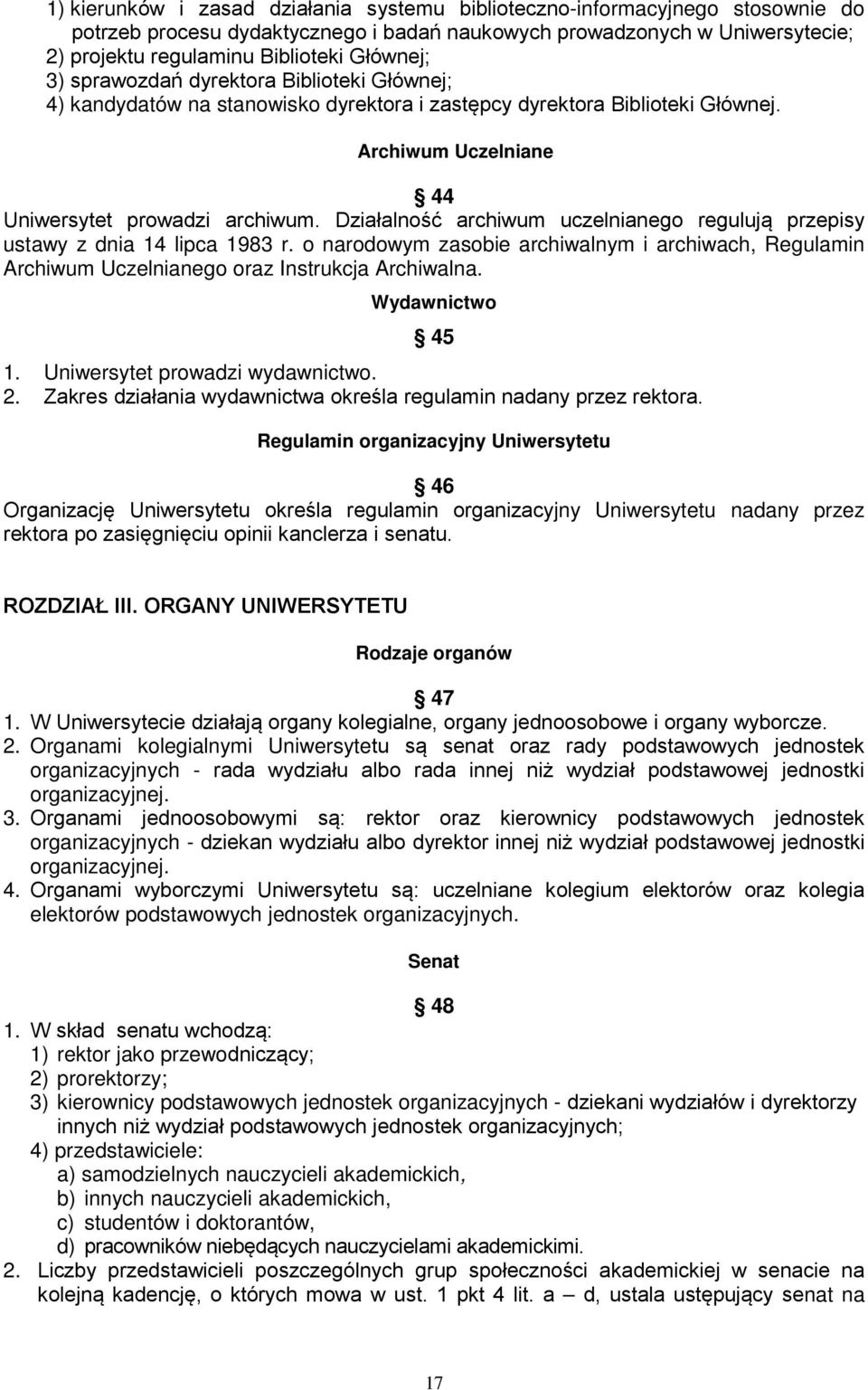 Działalność archiwum uczelnianego regulują przepisy ustawy z dnia 14 lipca 1983 r. o narodowym zasobie archiwalnym i archiwach, Regulamin Archiwum Uczelnianego oraz Instrukcja Archiwalna.