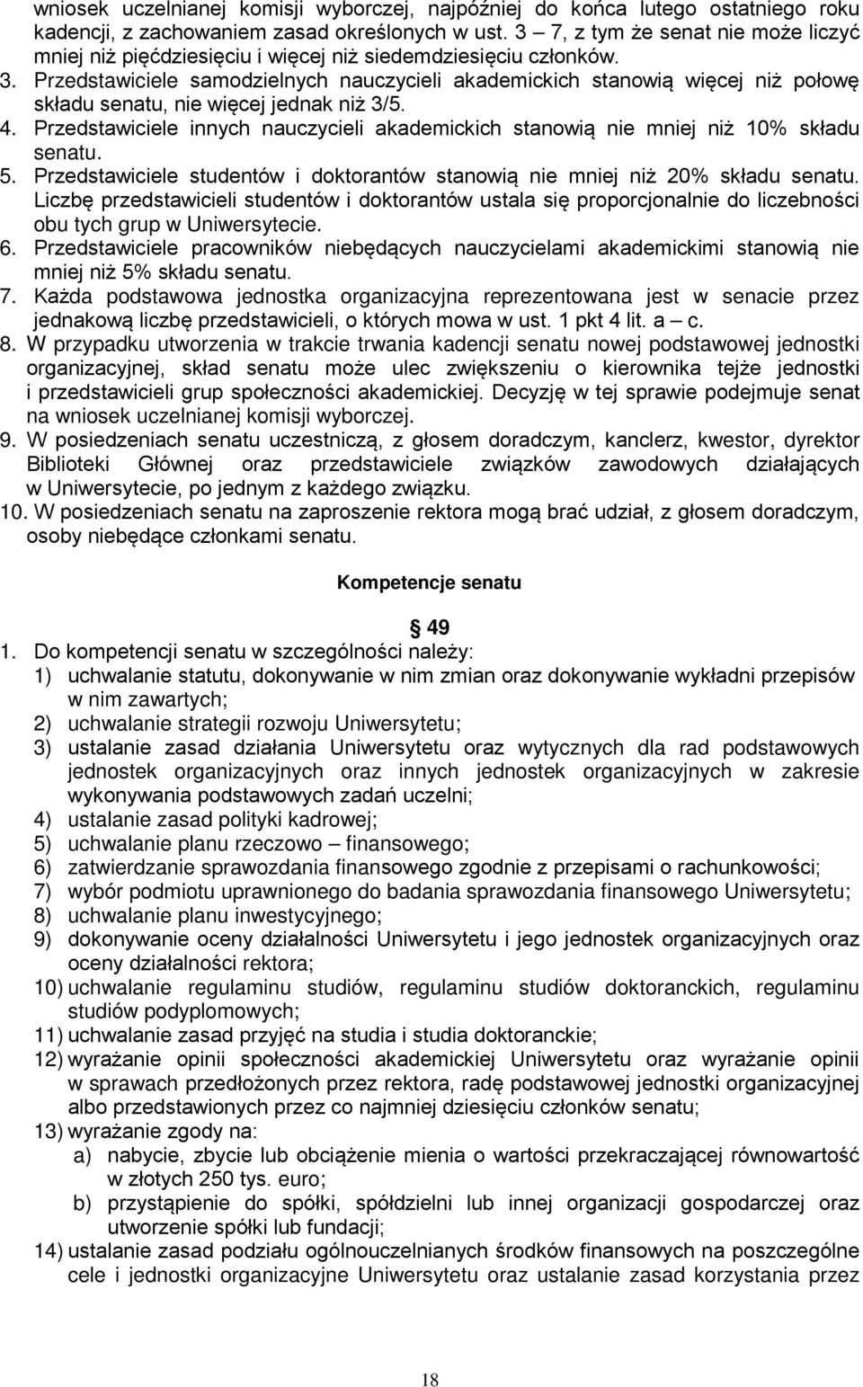 Przedstawiciele samodzielnych nauczycieli akademickich stanowią więcej niż połowę składu senatu, nie więcej jednak niż 3/5. 4.