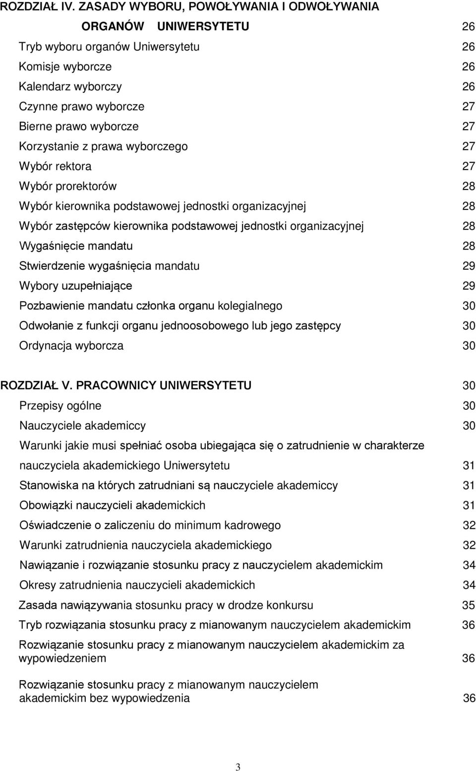 Korzystanie z prawa wyborczego 27 Wybór rektora 27 Wybór prorektorów 28 Wybór kierownika podstawowej jednostki organizacyjnej 28 Wybór zastępców kierownika podstawowej jednostki organizacyjnej 28