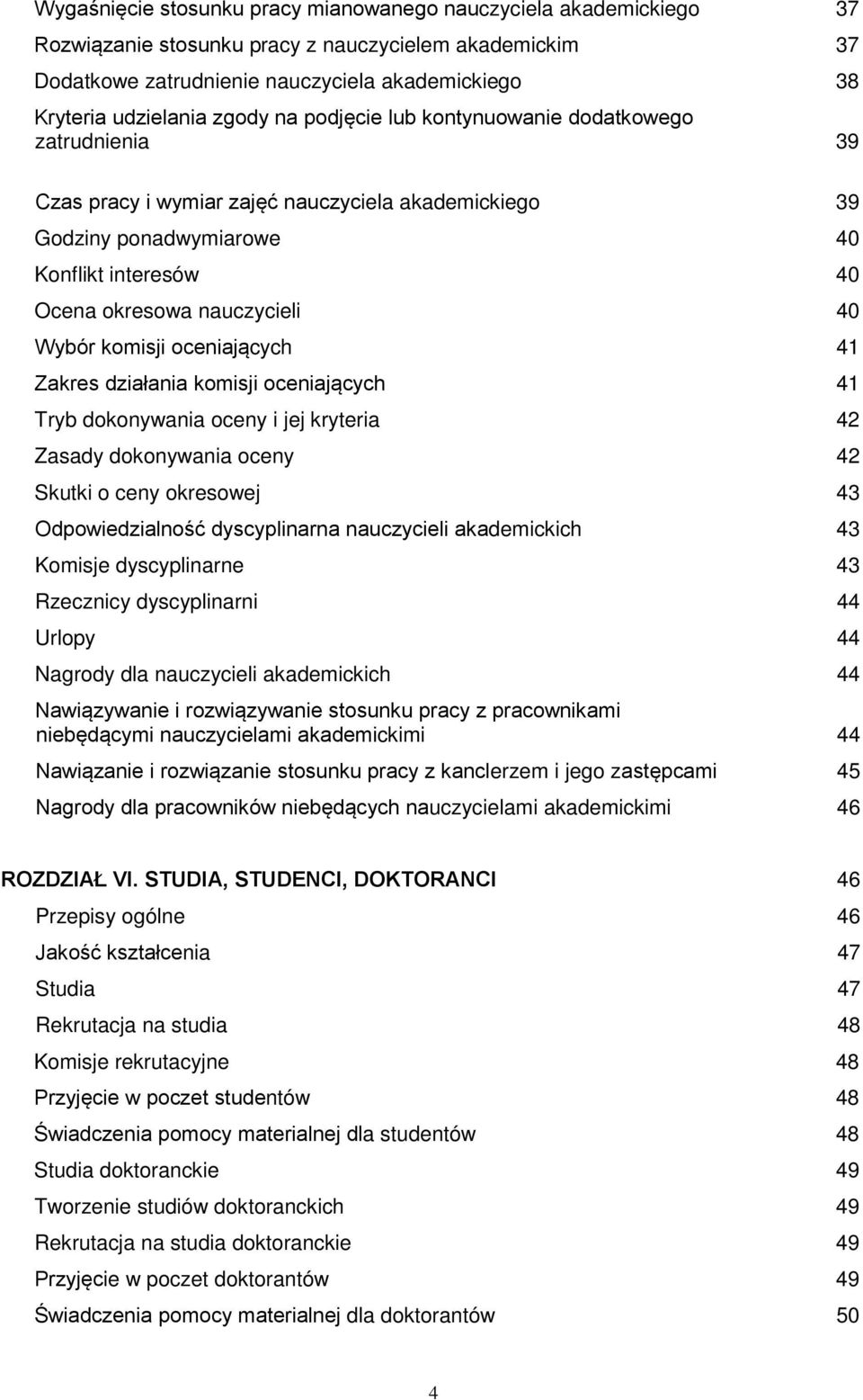 Wybór komisji oceniających 41 Zakres działania komisji oceniających 41 Tryb dokonywania oceny i jej kryteria 42 Zasady dokonywania oceny 42 Skutki o ceny okresowej 43 Odpowiedzialność dyscyplinarna