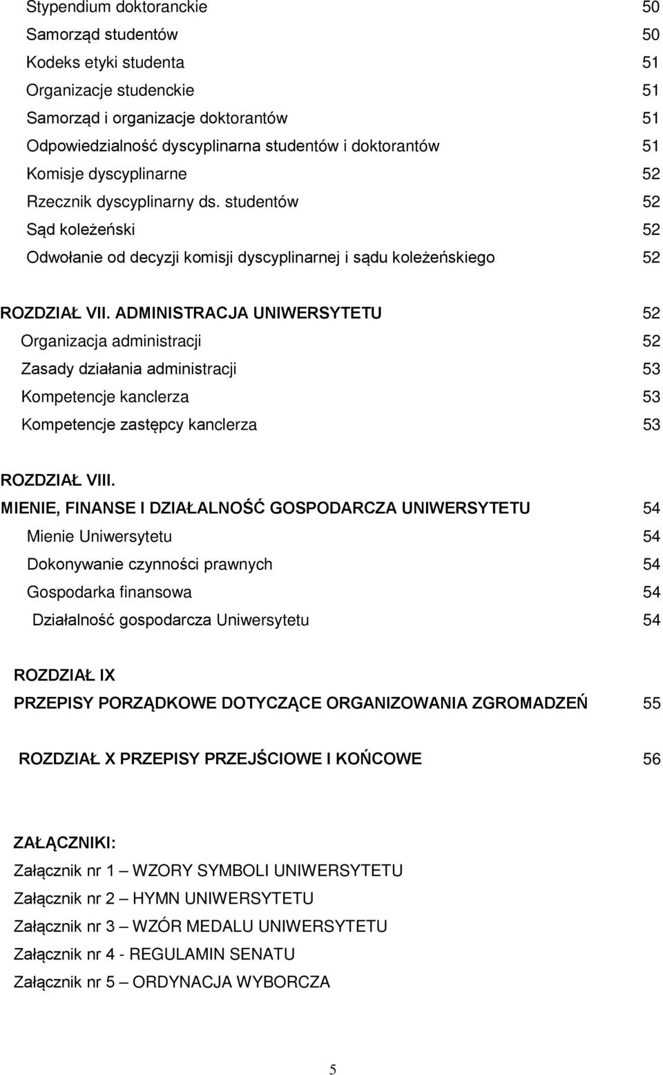 ADMINISTRACJA UNIWERSYTETU 52 Organizacja administracji 52 Zasady działania administracji 53 Kompetencje kanclerza 53 Kompetencje zastępcy kanclerza 53 ROZDZIAŁ VIII.