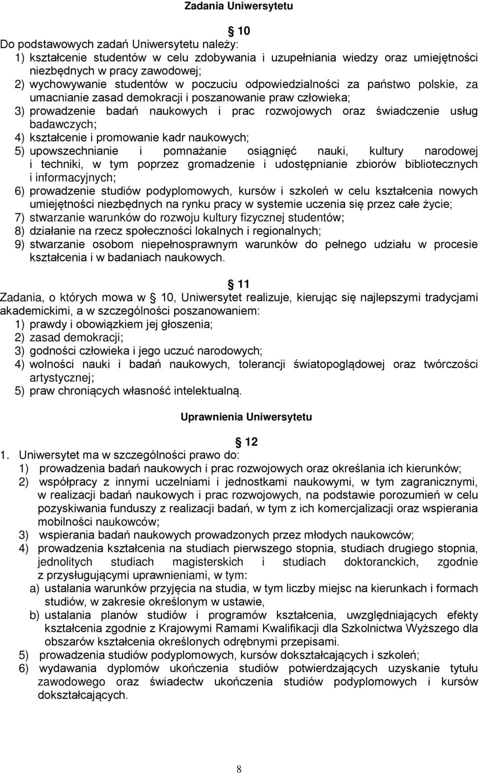 badawczych; 4) kształcenie i promowanie kadr naukowych; 5) upowszechnianie i pomnażanie osiągnięć nauki, kultury narodowej i techniki, w tym poprzez gromadzenie i udostępnianie zbiorów bibliotecznych