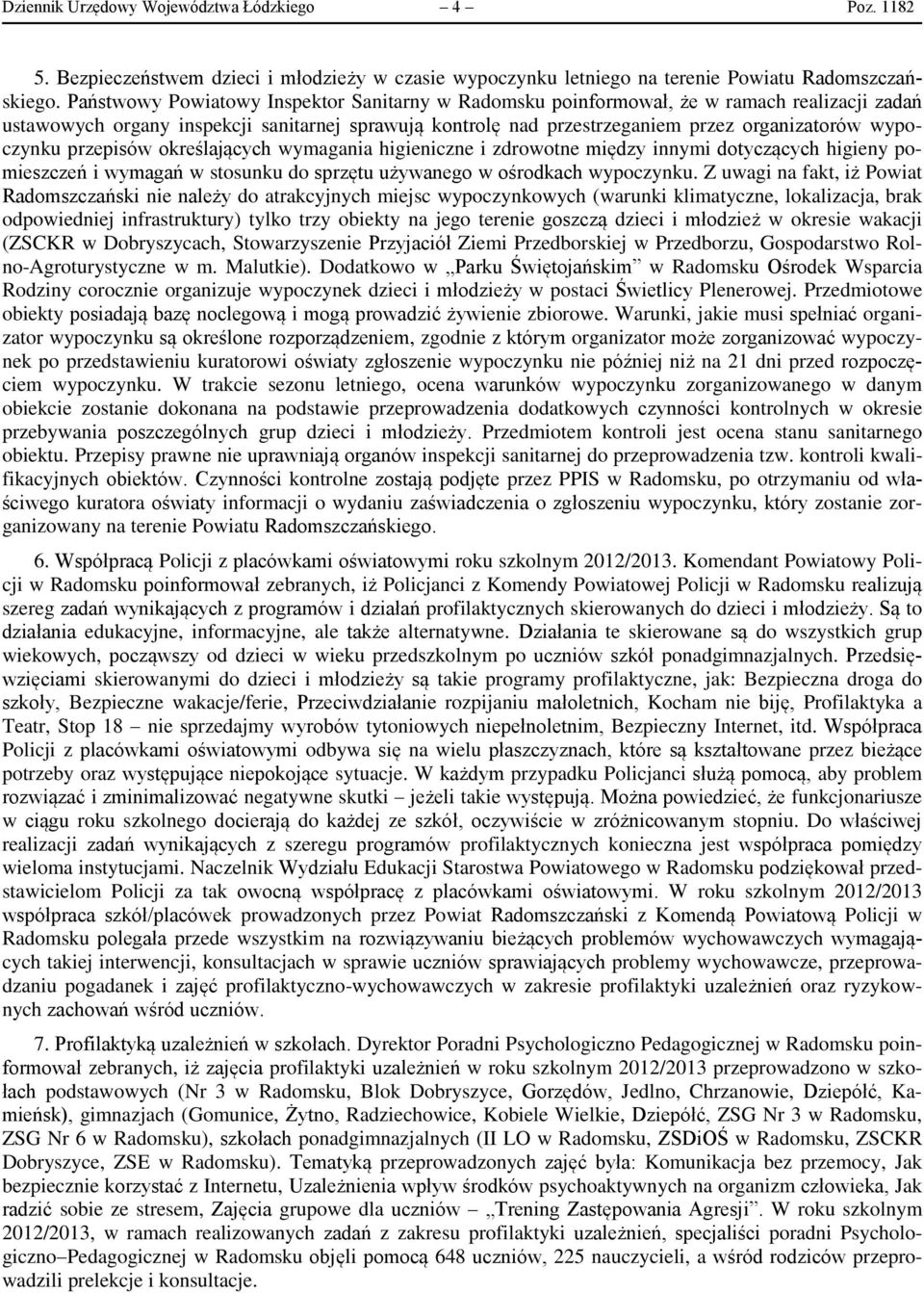 wypoczynku przepisów określających wymagania higieniczne i zdrowotne między innymi dotyczących higieny pomieszczeń i wymagań w stosunku do sprzętu używanego w ośrodkach wypoczynku.