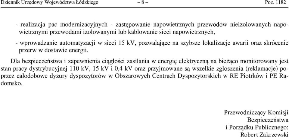 automatyzacji w sieci 15 kv, pozwalające na szybsze lokalizacje awarii oraz skrócenie przerw w dostawie energii.