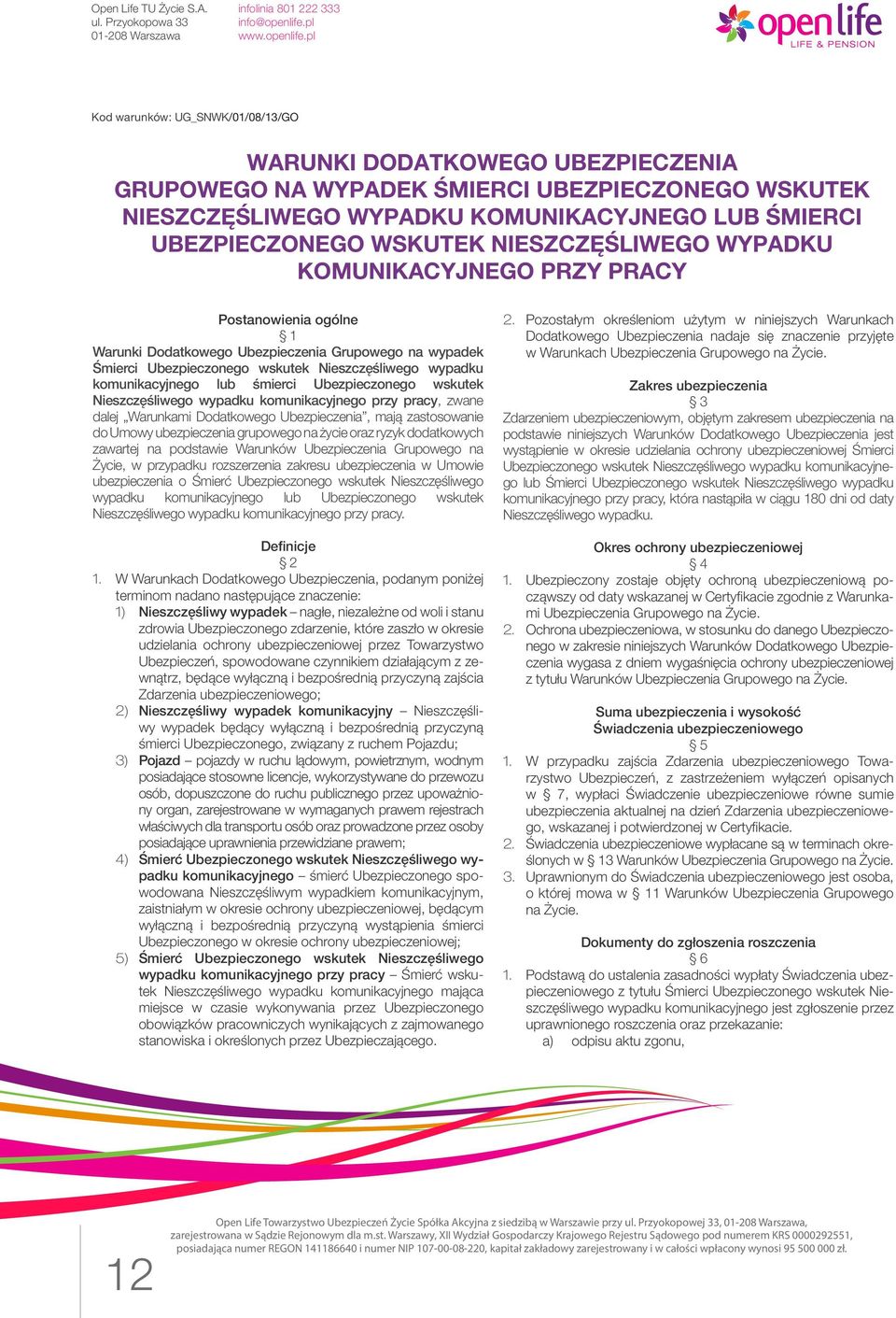 lub śmierci Ubezpieczonego wskutek Nieszczęśliwego wypadku komunikacyjnego przy pracy, zwane dalej Warunkami Dodatkowego Ubezpieczenia, mają zastosowanie do Umowy ubezpieczenia grupowego na życie