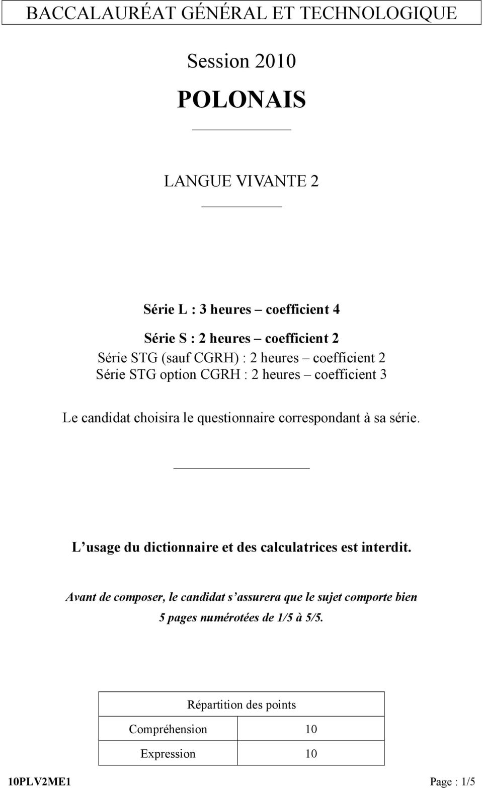 questionnaire correspondant à sa série. L usage du dictionnaire et des calculatrices est interdit.