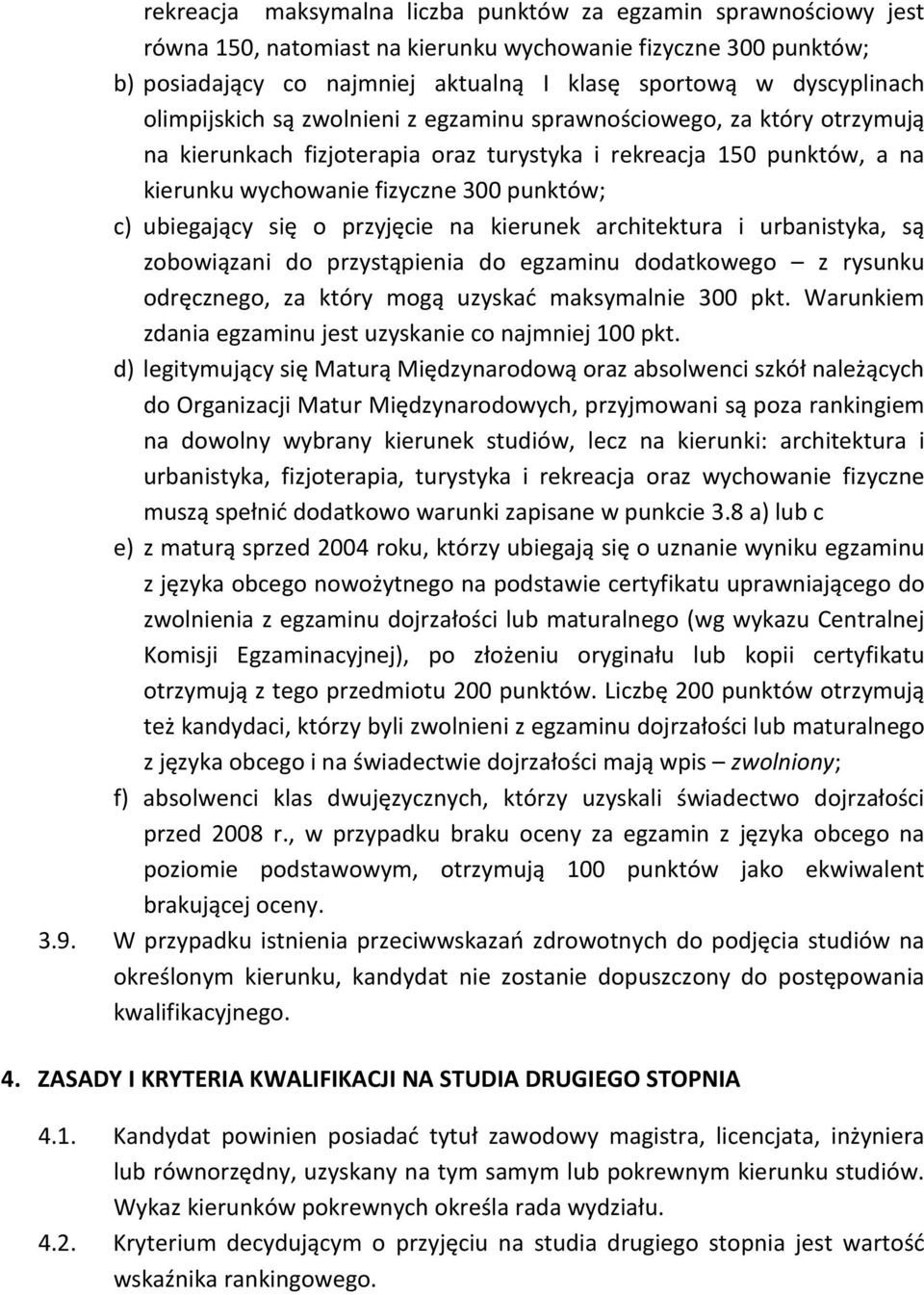 ubiegający się o przyjęcie na kierunek architektura i urbanistyka, są zobowiązani do przystąpienia do egzaminu dodatkowego z rysunku odręcznego, za który mogą uzyskać maksymalnie 300 pkt.