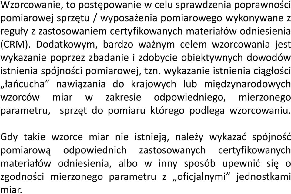 wykazanie istnienia ciągłości łańcucha nawiązania do krajowych lub międzynarodowych wzorców miar w zakresie odpowiedniego, mierzonego parametru, sprzęt do pomiaru którego podlega