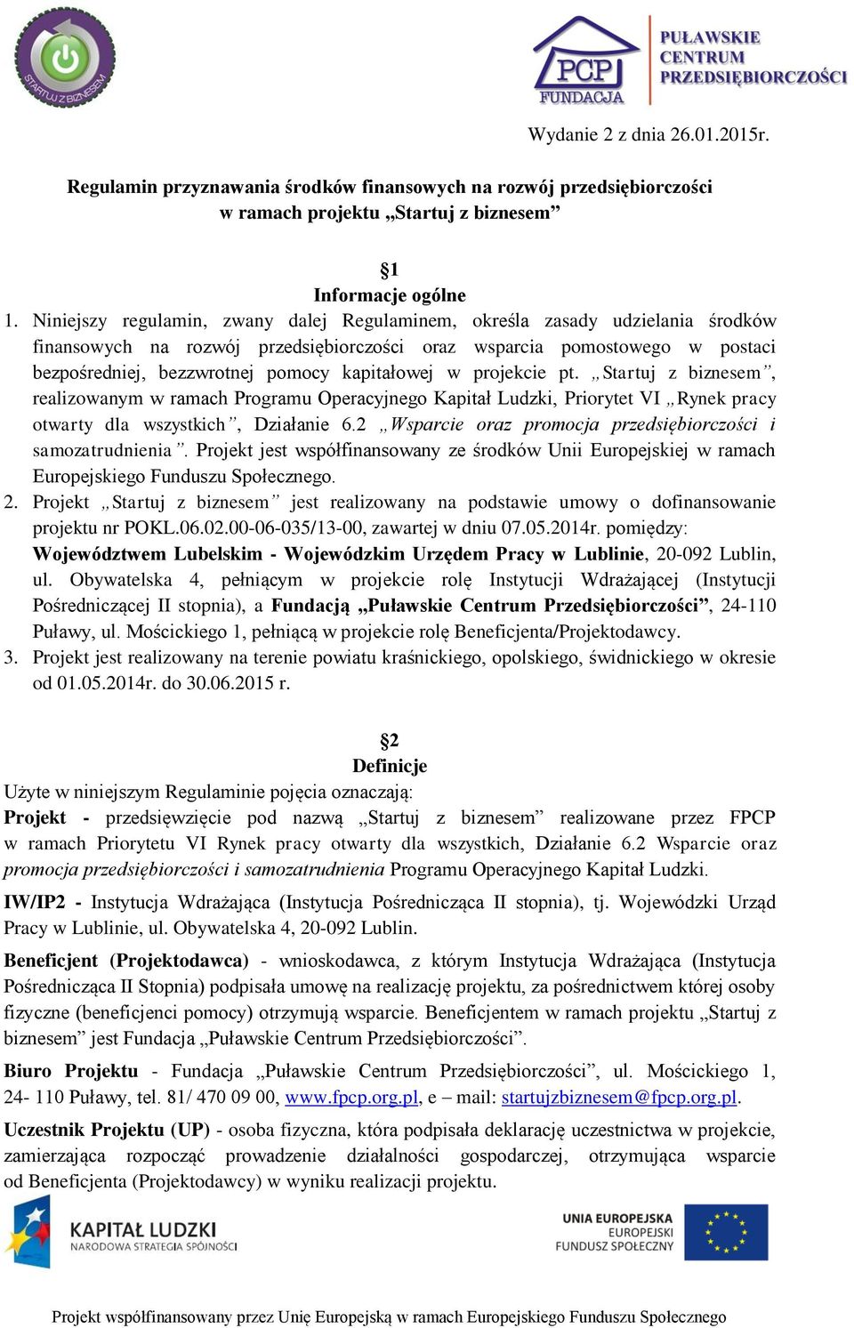 kapitałowej w projekcie pt. Startuj z biznesem, realizowanym w ramach Programu Operacyjnego Kapitał Ludzki, Priorytet VI Rynek pracy otwarty dla wszystkich, Działanie 6.