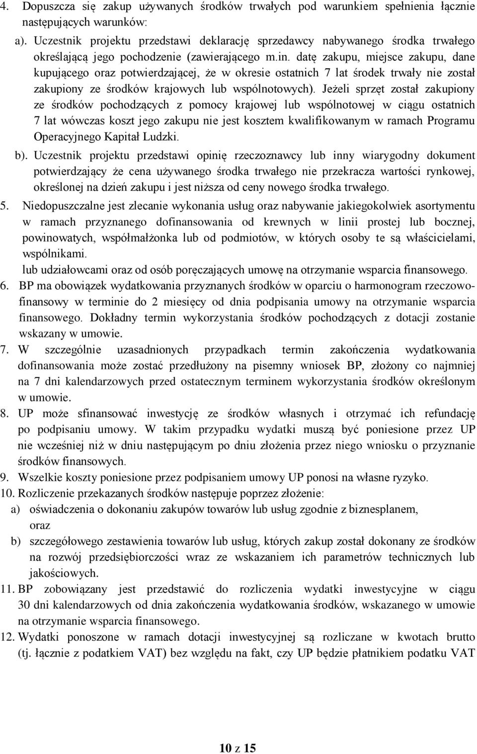 datę zakupu, miejsce zakupu, dane kupującego oraz potwierdzającej, że w okresie ostatnich 7 lat środek trwały nie został zakupiony ze środków krajowych lub wspólnotowych).