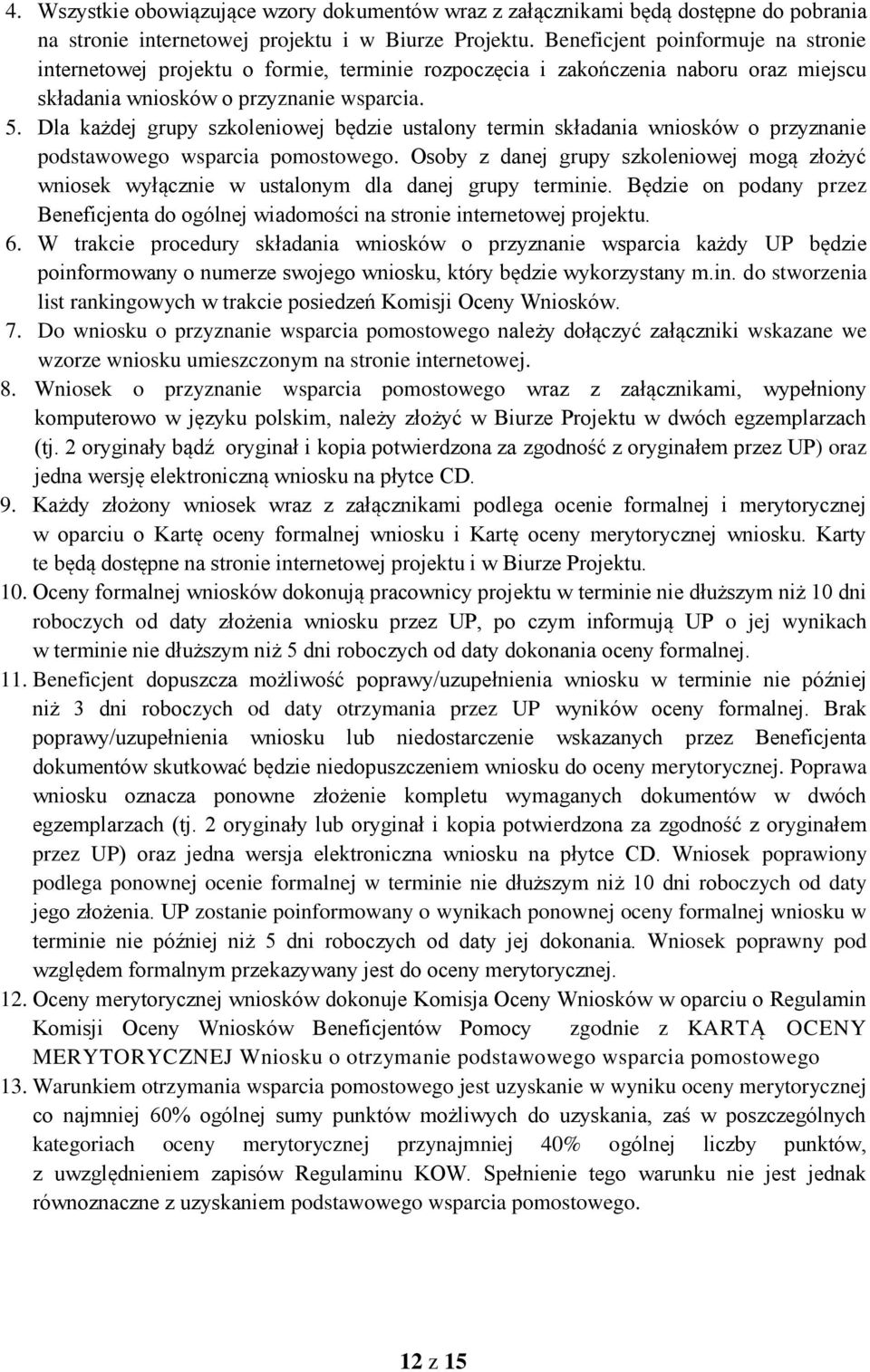 Dla każdej grupy szkoleniowej będzie ustalony termin składania wniosków o przyznanie podstawowego wsparcia pomostowego.