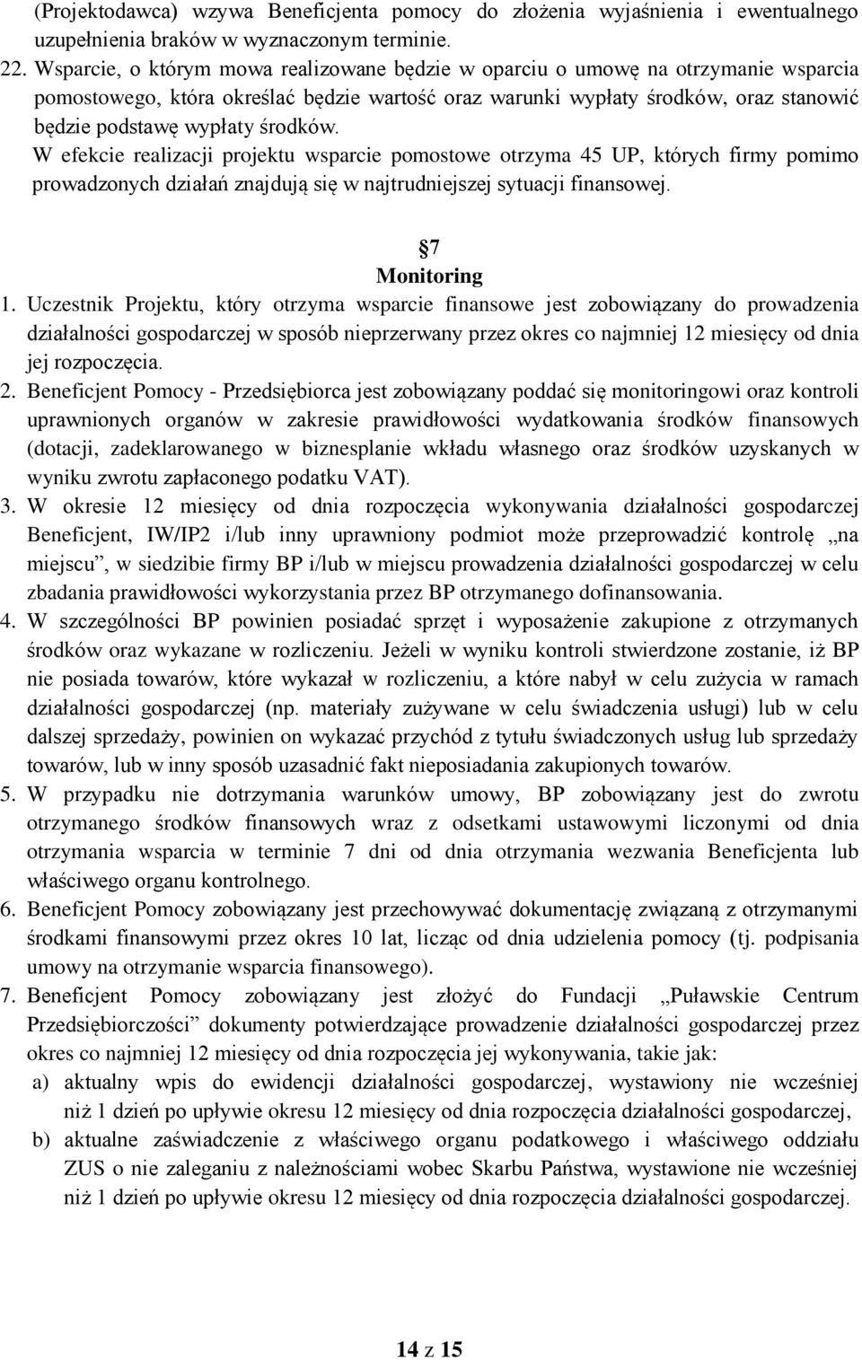 środków. W efekcie realizacji projektu wsparcie pomostowe otrzyma 45 UP, których firmy pomimo prowadzonych działań znajdują się w najtrudniejszej sytuacji finansowej. 7 Monitoring 1.