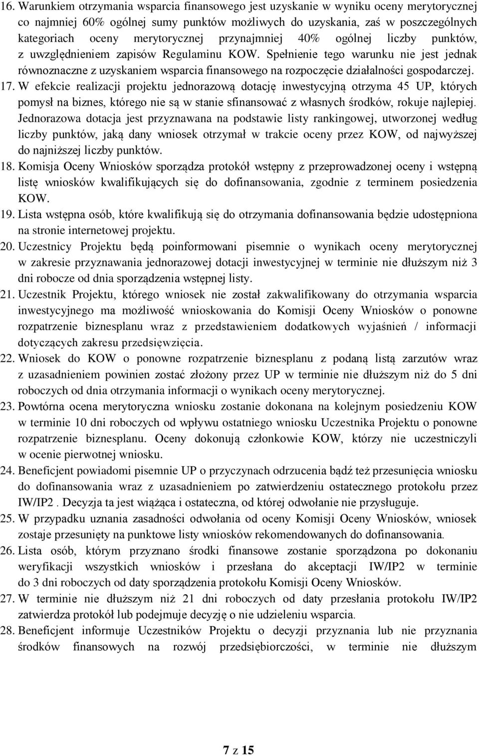 Spełnienie tego warunku nie jest jednak równoznaczne z uzyskaniem wsparcia finansowego na rozpoczęcie działalności gospodarczej. 17.