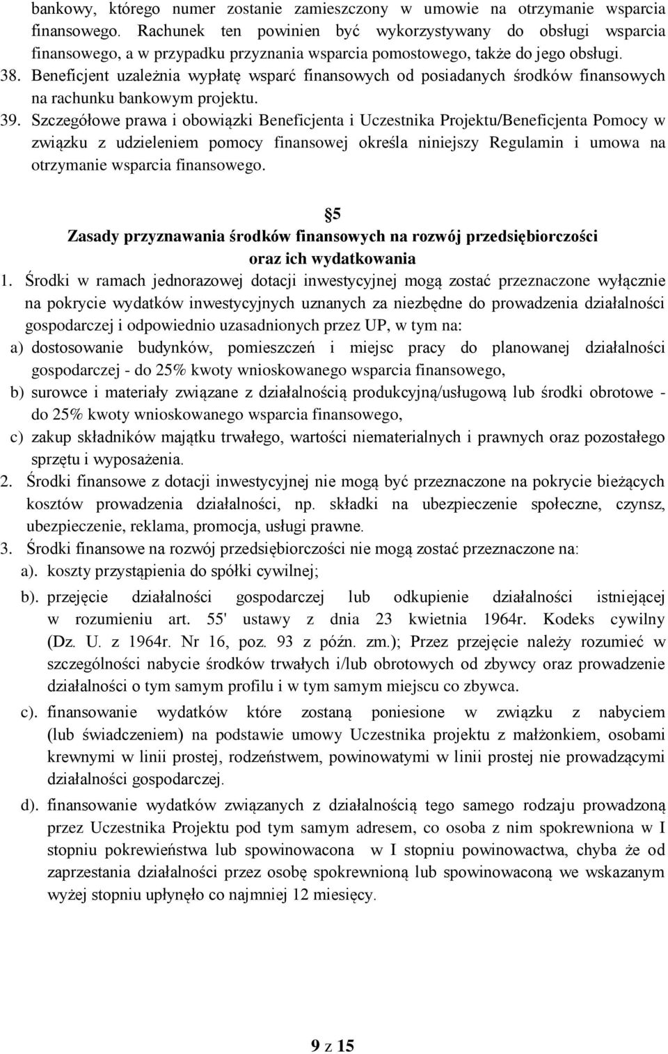 Beneficjent uzależnia wypłatę wsparć finansowych od posiadanych środków finansowych na rachunku bankowym projektu. 39.