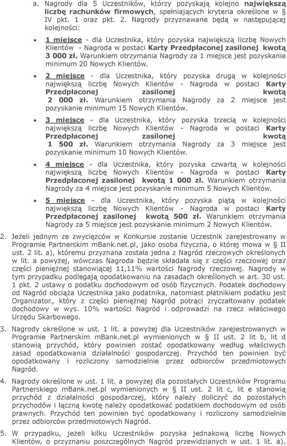 Warunkiem otrzymania Nagrody za 1 miejsce jest pozyskanie minimum 20 Nowych Klientów. 2 miejsce - dla Uczestnika, który pozyska drugą w kolejności Przedpłaconej zasilonej kwotą 2 000 zł.