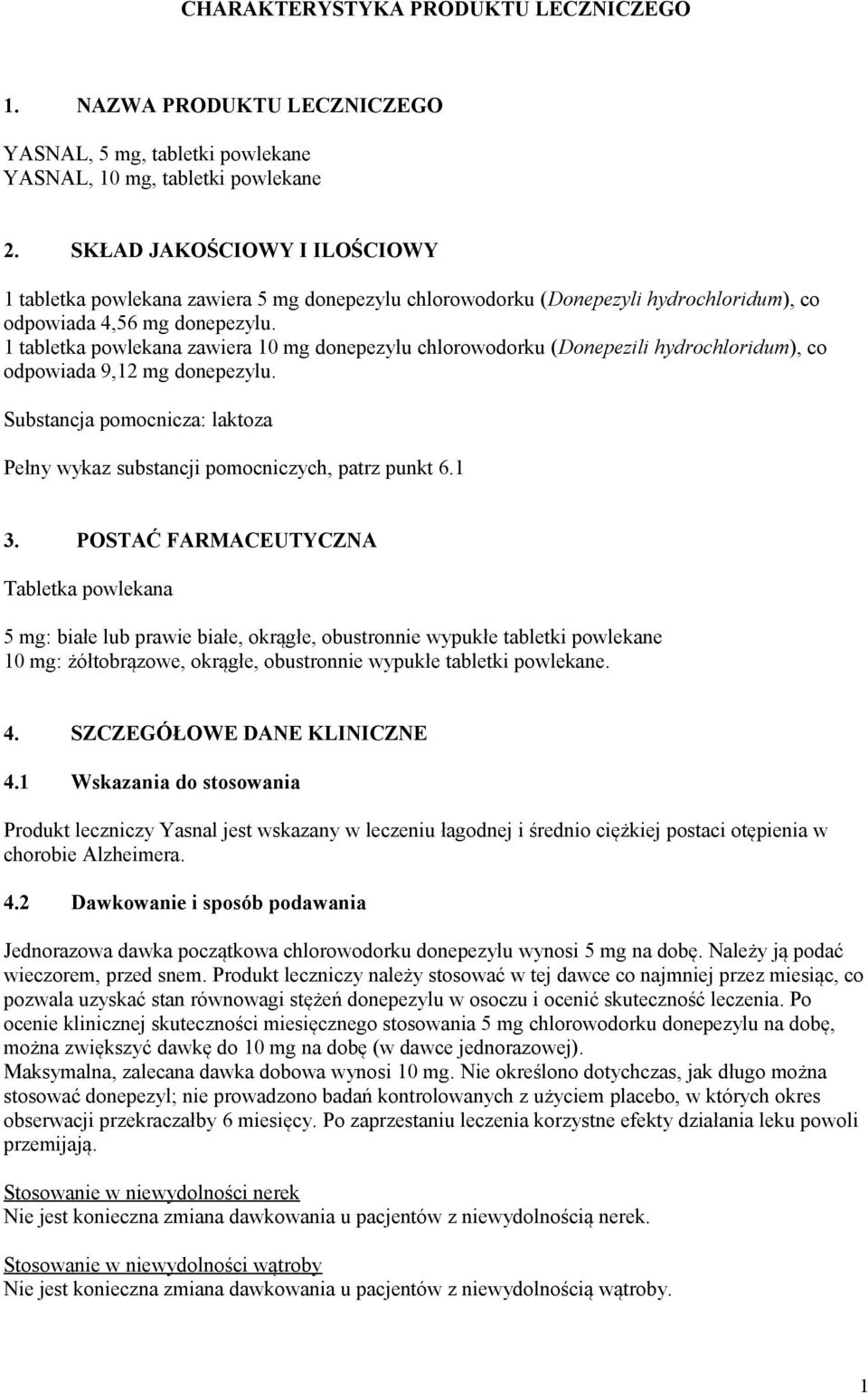 1 tabletka powlekana zawiera 10 mg donepezylu chlorowodorku (Donepezili hydrochloridum), co odpowiada 9,12 mg donepezylu.