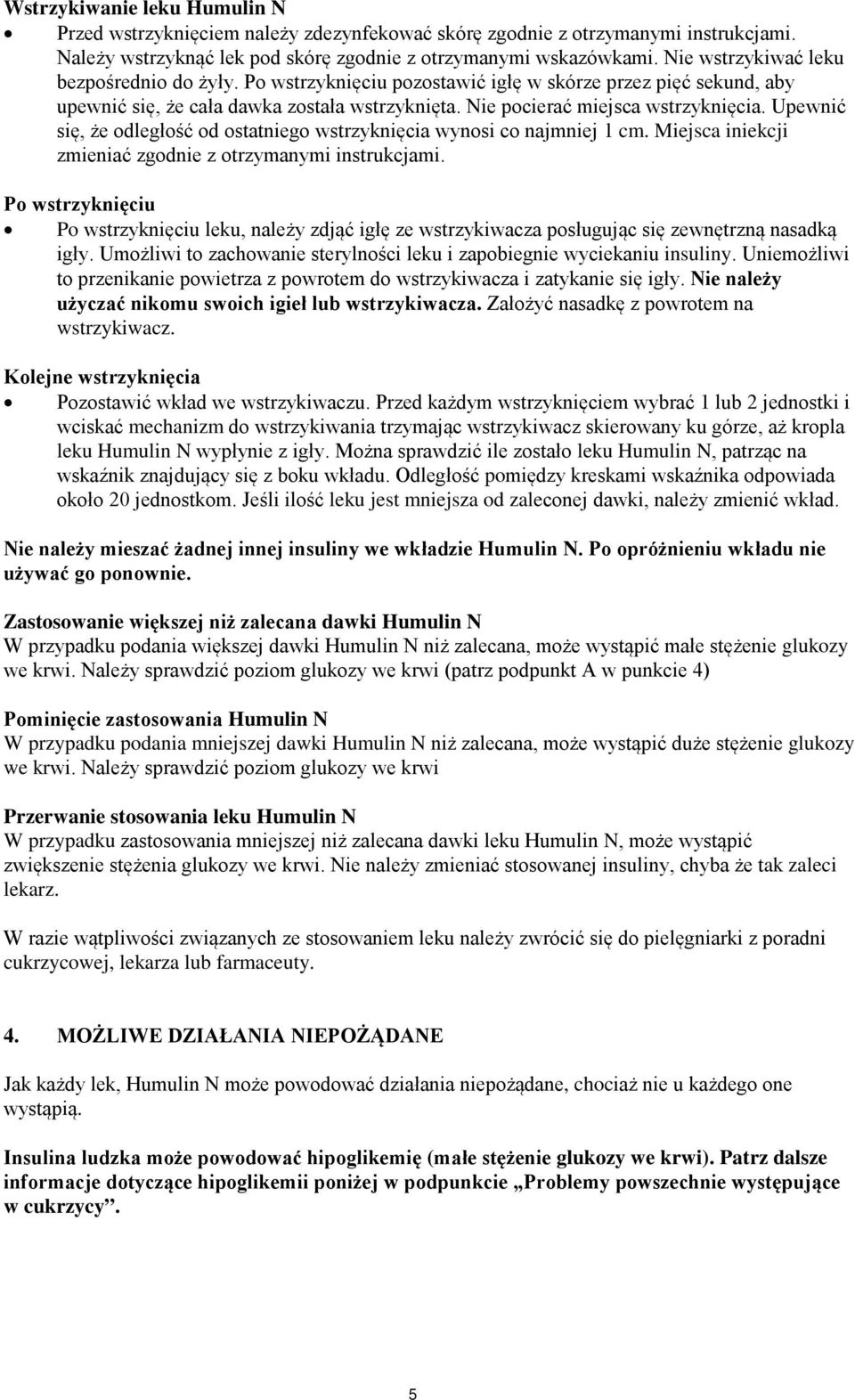 Upewnić się, że odległość od ostatniego wstrzyknięcia wynosi co najmniej 1 cm. Miejsca iniekcji zmieniać zgodnie z otrzymanymi instrukcjami.