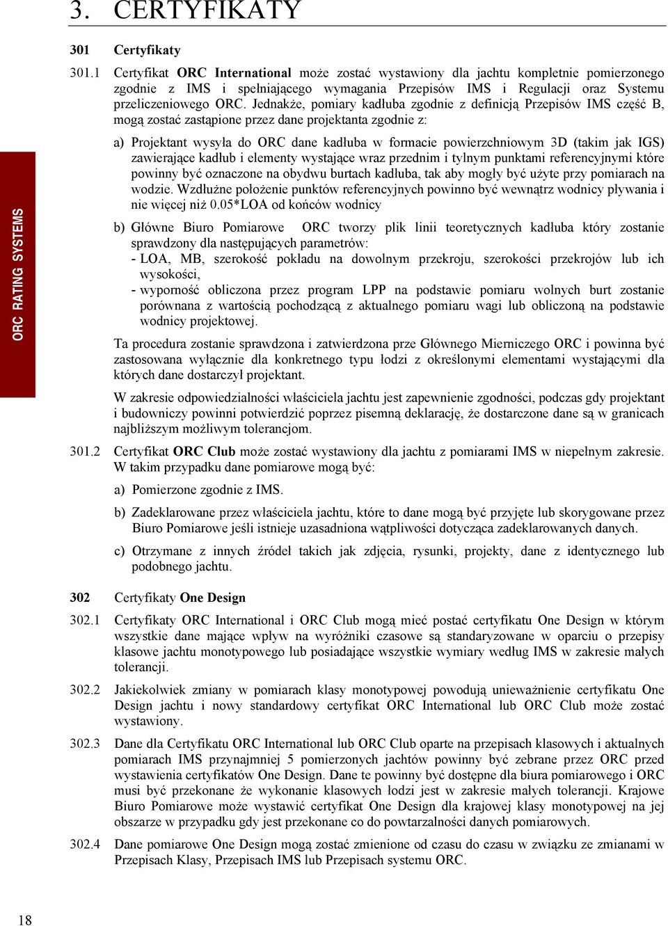 Jednakże, pomiary kadłuba zgodnie z definicją Przepisów IMS część B, mogą zostać zastąpione przez dane projektanta zgodnie z: a) Projektant wysyła do ORC dane kadłuba w formacie powierzchniowym 3D
