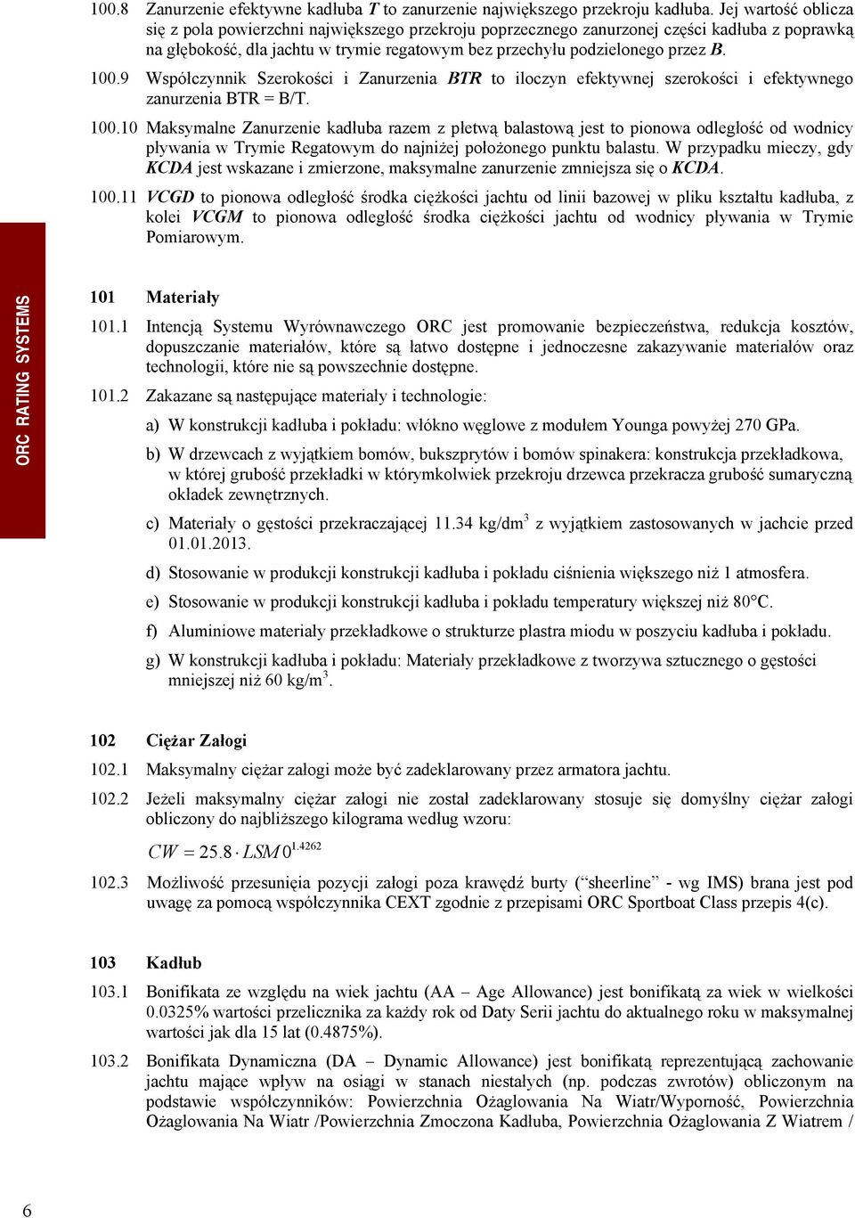 9 Współczynnik Szerokości i Zanurzenia BTR to iloczyn efektywnej szerokości i efektywnego zanurzenia BTR = B/T. 100.
