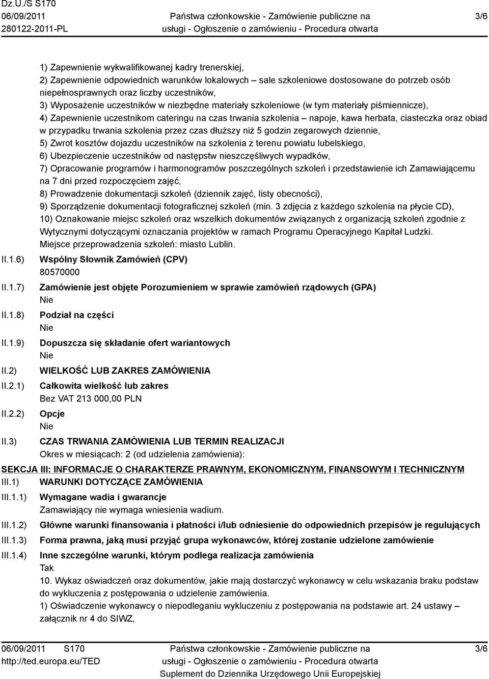 3) 1) Zapewnienie wykwalifikowanej kadry trenerskiej, 2) Zapewnienie odpowiednich warunków lokalowych sale szkoleniowe dostosowane do potrzeb osób niepełnosprawnych oraz liczby uczestników, 3)