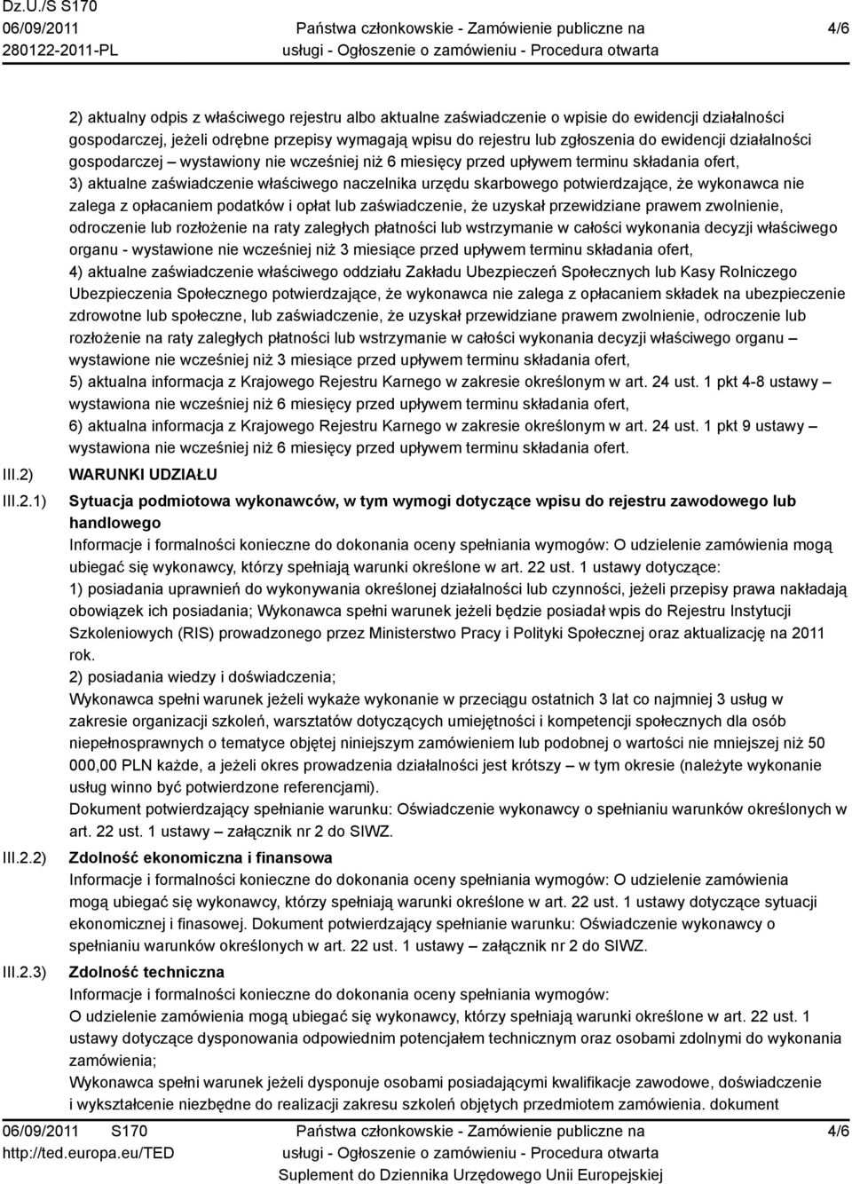 1) 2) 3) 2) aktualny odpis z właściwego rejestru albo aktualne zaświadczenie o wpisie do ewidencji działalności gospodarczej, jeżeli odrębne przepisy wymagają wpisu do rejestru lub zgłoszenia do