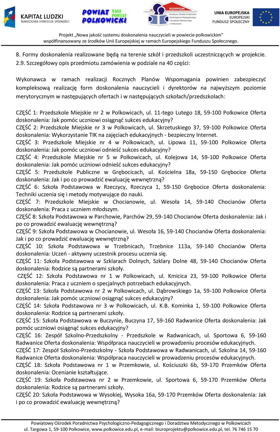 dyrektorów na najwyższym poziomie merytorycznym w następujących ofertach i w następujących szkołach/przedszkolach: CZĘŚĆ 1: Przedszkole Miejskie nr 2 w Polkowicach, ul.