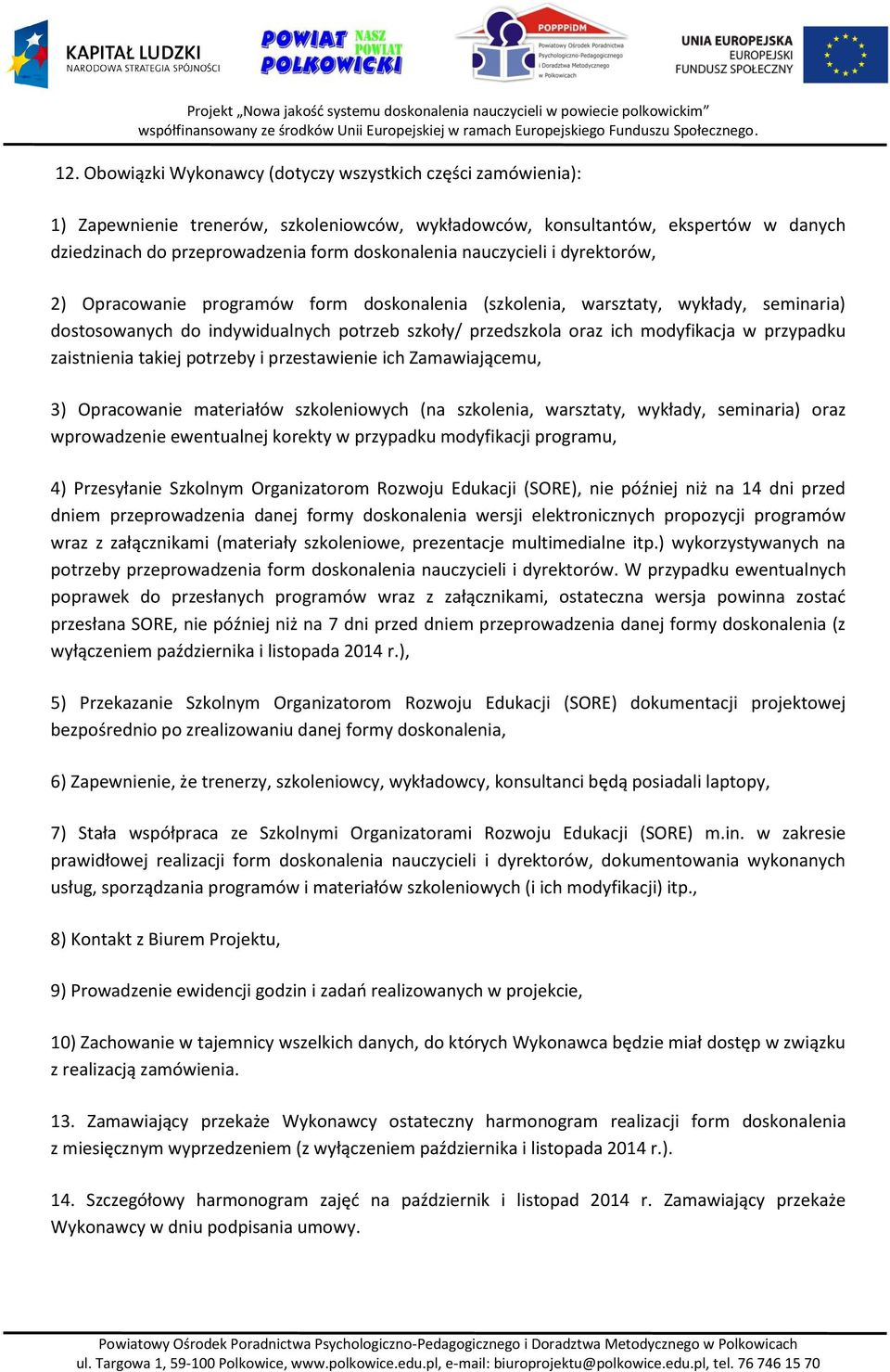 przypadku zaistnienia takiej potrzeby i przestawienie ich Zamawiającemu, 3) Opracowanie materiałów szkoleniowych (na szkolenia, warsztaty, wykłady, seminaria) oraz wprowadzenie ewentualnej korekty w