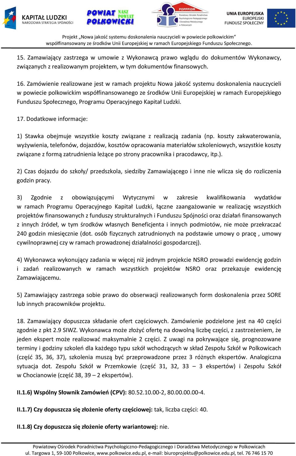 Społecznego, Programu Operacyjnego Kapitał Ludzki. 17. Dodatkowe informacje: 1) Stawka obejmuje wszystkie koszty związane z realizacją zadania (np.