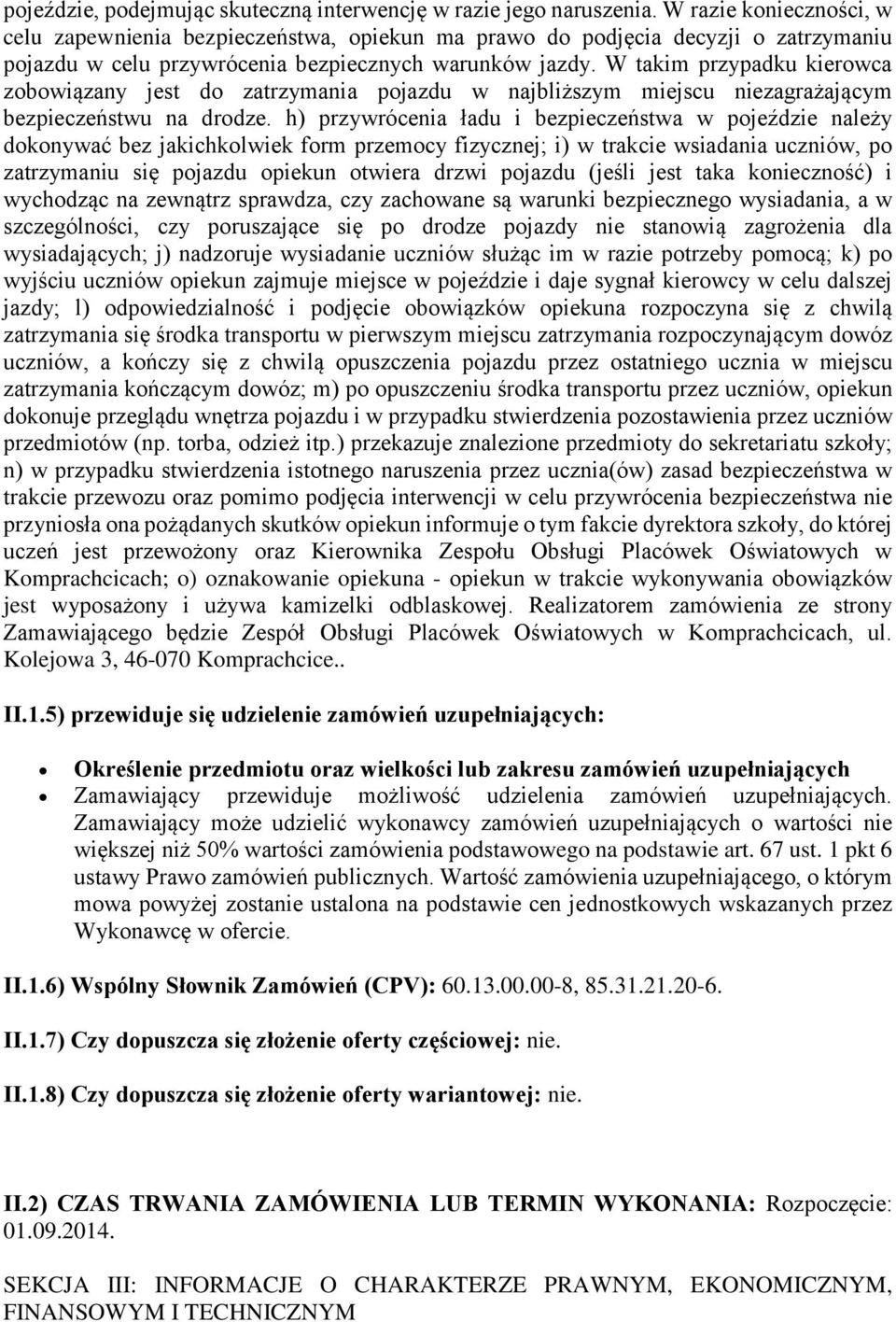 W takim przypadku kierowca zobowiązany jest do zatrzymania pojazdu w najbliższym miejscu niezagrażającym bezpieczeństwu na drodze.