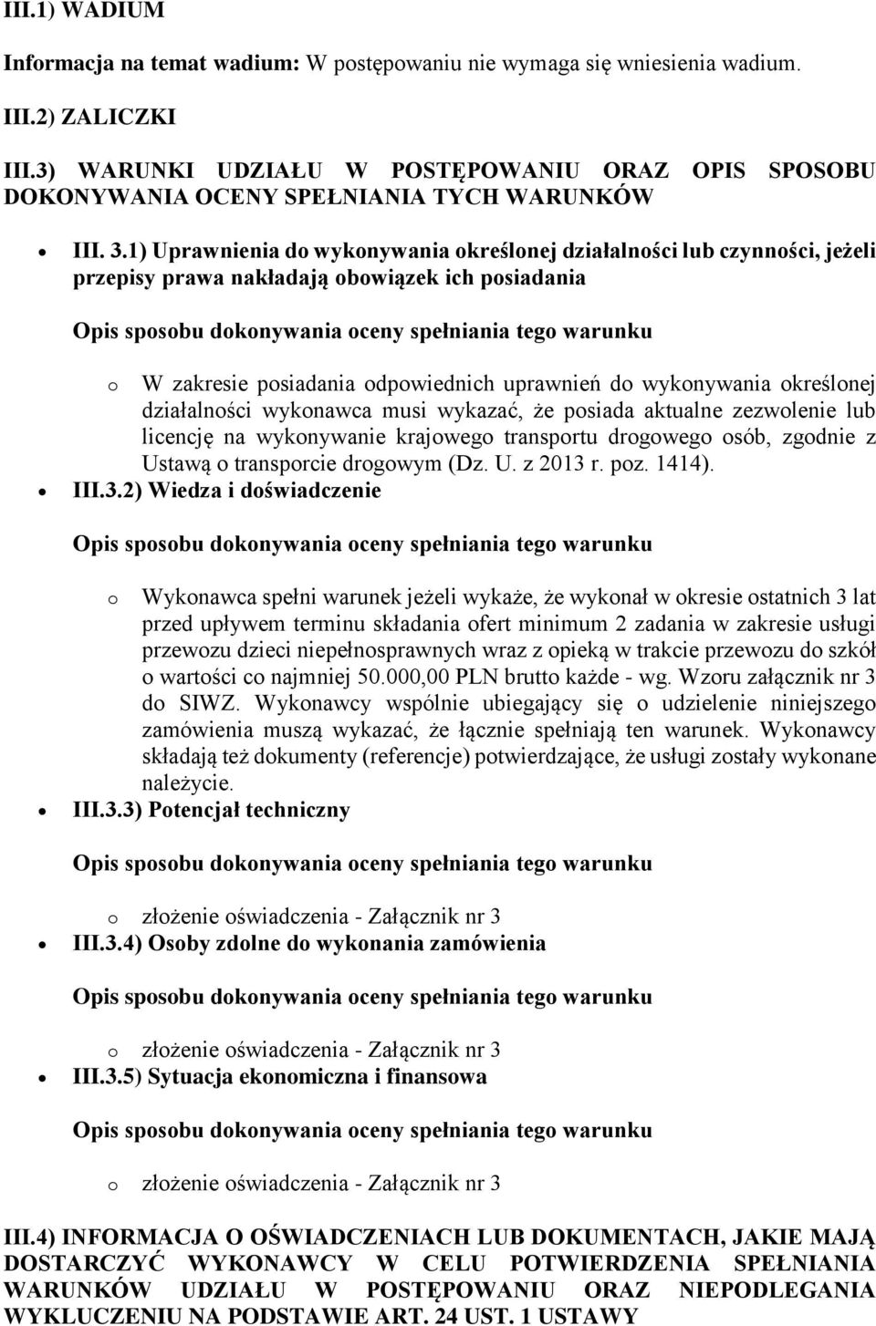 1) Uprawnienia do wykonywania określonej działalności lub czynności, jeżeli przepisy prawa nakładają obowiązek ich posiadania o W zakresie posiadania odpowiednich uprawnień do wykonywania określonej