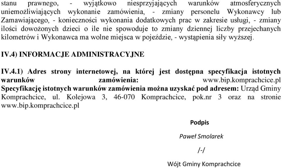 wyższej. IV.4) INFORMACJE ADMINISTRACYJNE IV.4.1) Adres strony internetowej, na której jest dostępna specyfikacja istotnych warunków zamówienia: www.bip.komprachcice.