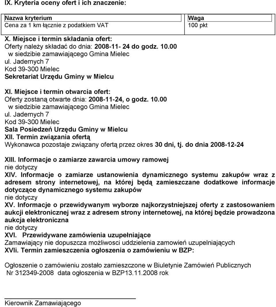 Jadernych 7 Kod 39-300 Mielec Sala Posiedzeń Urzędu Gminy w Mielcu XII. Termin związania ofertą Wykonawca pozostaje związany ofertą przez okres 30 dni, tj. do dnia 2008-12-24 XIII.