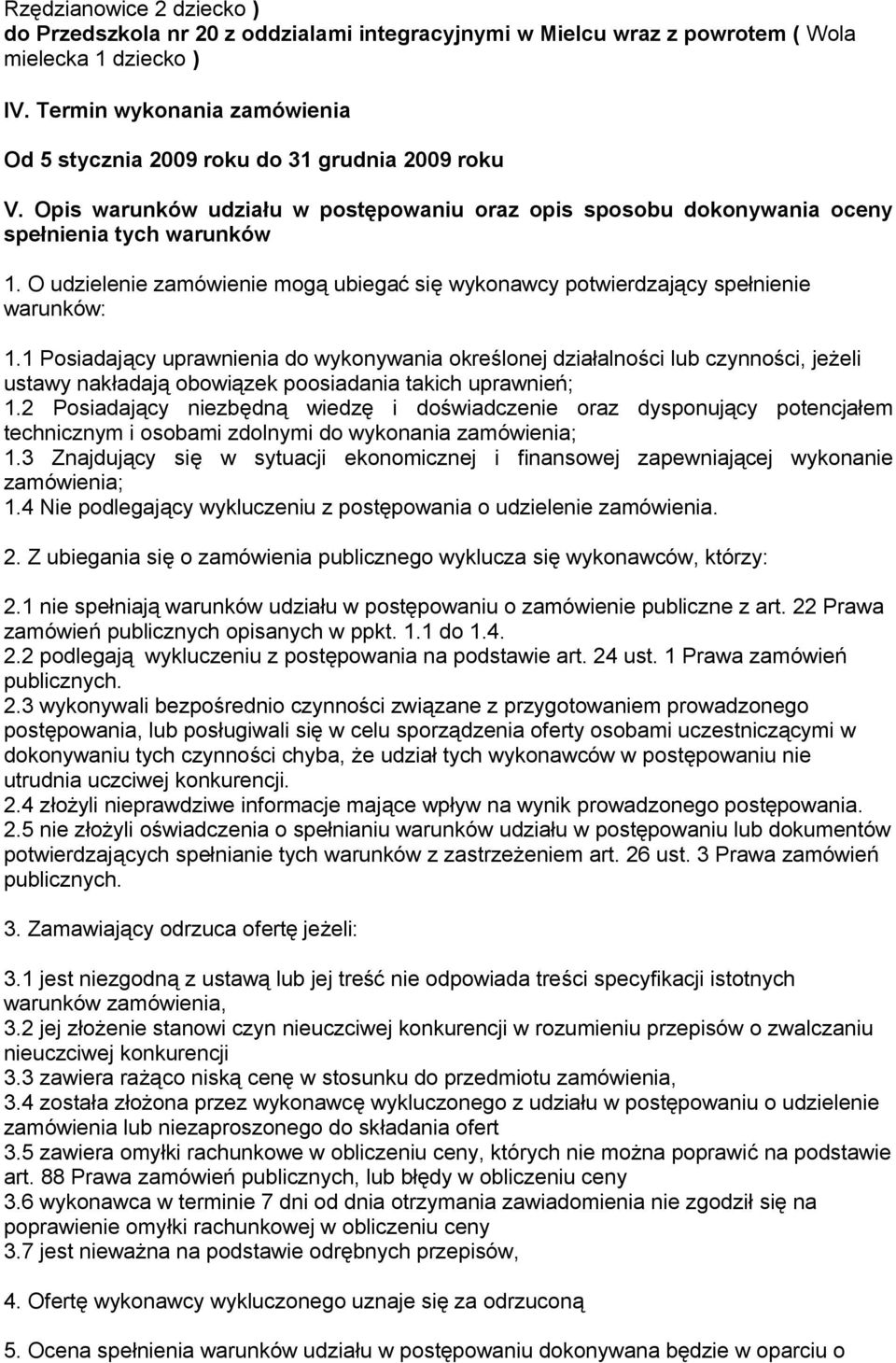 O udzielenie zamówienie mogą ubiegać się wykonawcy potwierdzający spełnienie warunków: 1.