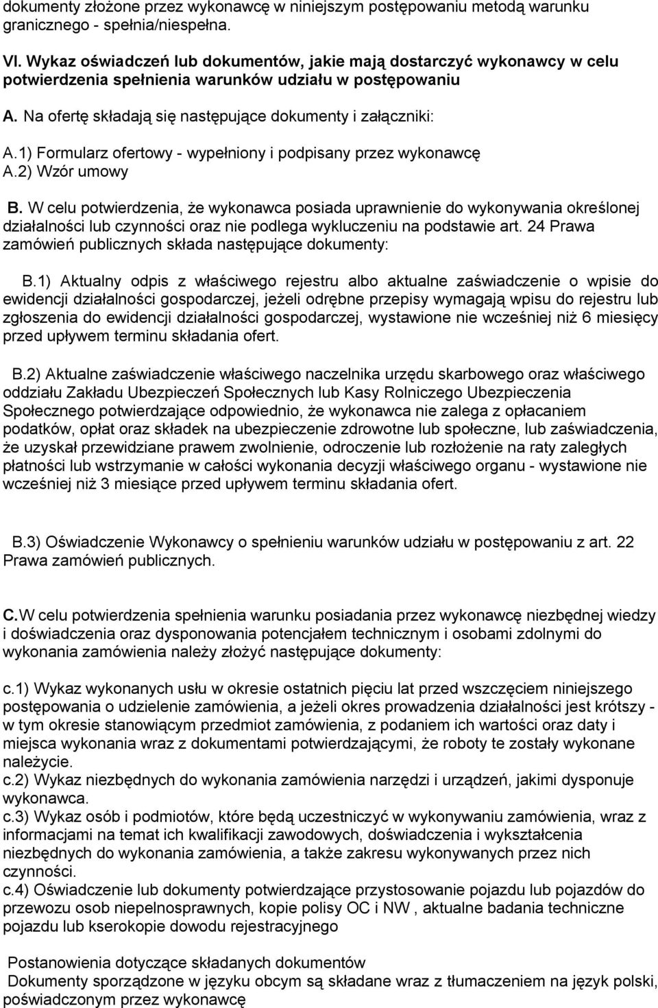 1) Formularz ofertowy - wypełniony i podpisany przez wykonawcę A.2) Wzór umowy B.