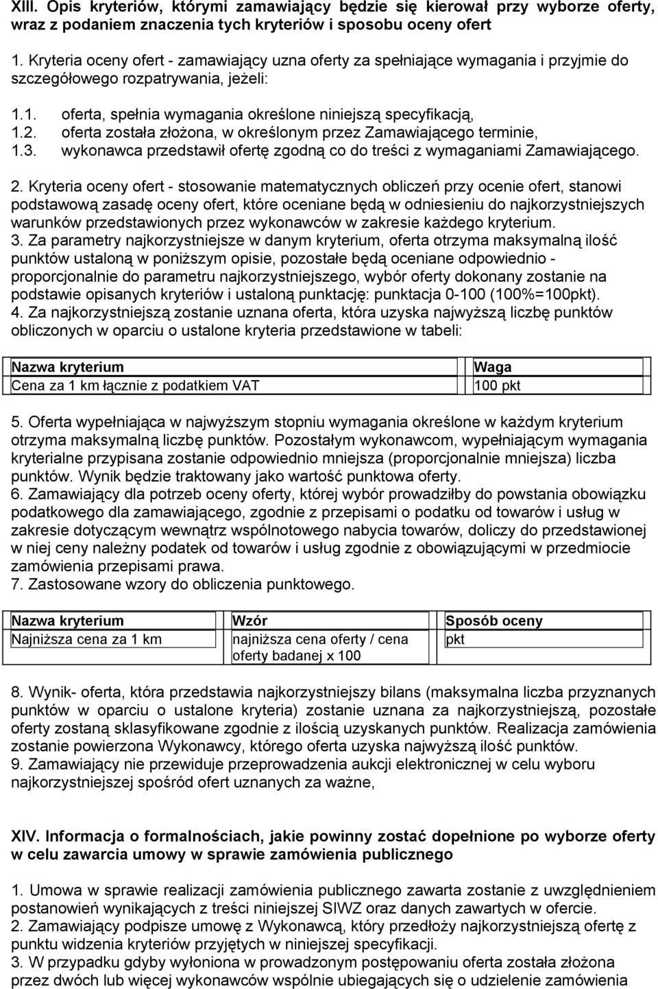 oferta została złożona, w określonym przez Zamawiającego terminie, 1.3. wykonawca przedstawił ofertę zgodną co do treści z wymaganiami Zamawiającego. 2.