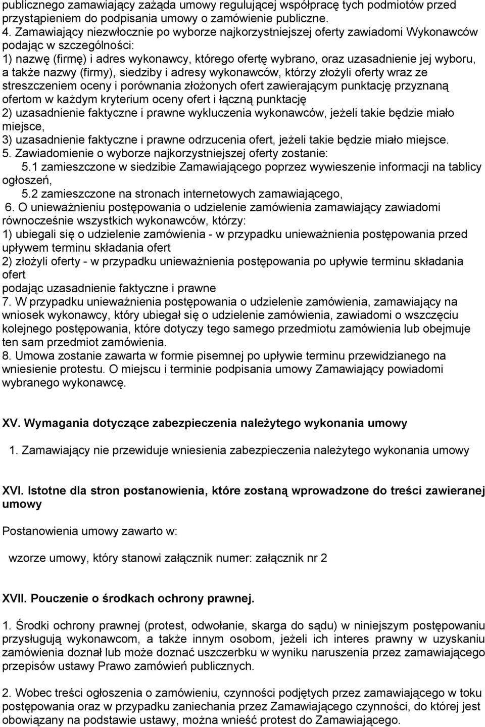 także nazwy (firmy), siedziby i adresy wykonawców, którzy złożyli oferty wraz ze streszczeniem oceny i porównania złożonych ofert zawierającym punktację przyznaną ofertom w każdym kryterium oceny