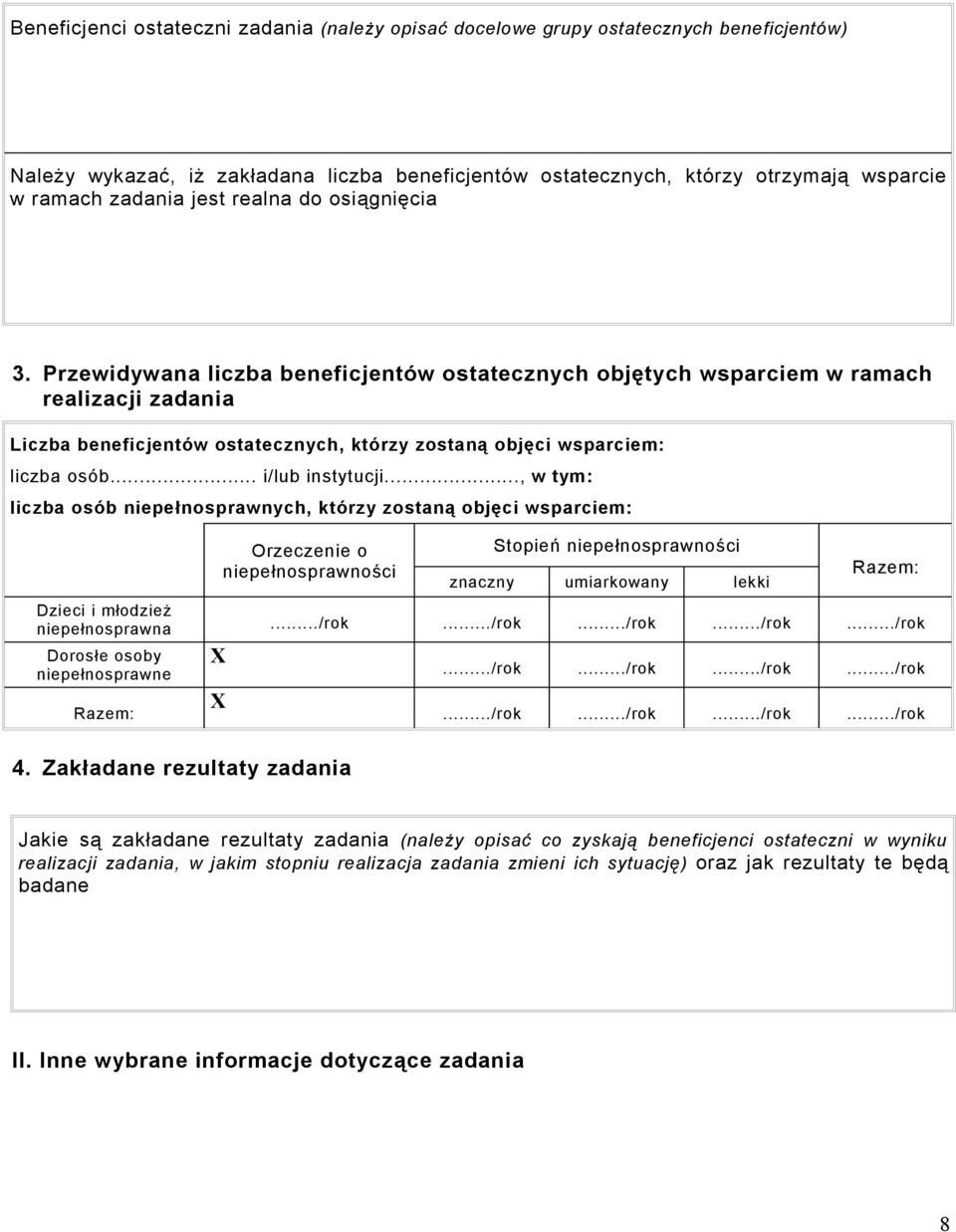 Przewidywana liczba beneficjentów ostatecznych objętych wsparciem w ramach realizacji zadania Liczba beneficjentów ostatecznych, którzy zostaną objęci wsparciem: liczba osób... i/lub instytucji.