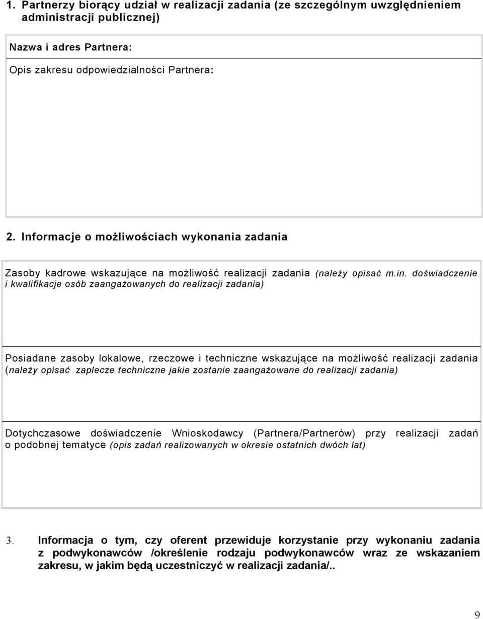 doświadczenie i kwalifikacje osób zaangażowanych do realizacji zadania) Posiadane zasoby lokalowe, rzeczowe i techniczne wskazujące na możliwość realizacji zadania (należy opisać zaplecze techniczne