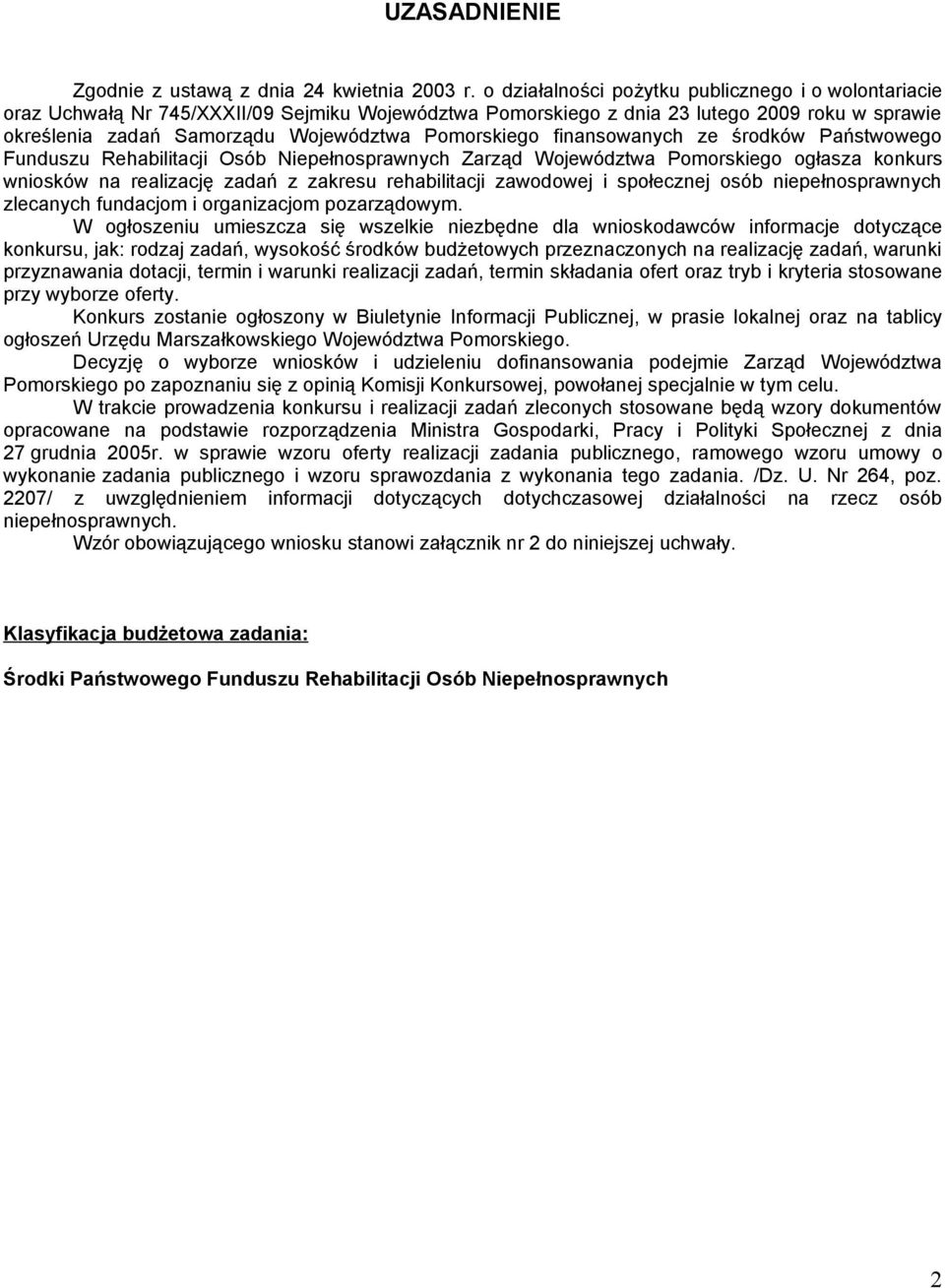 Pomorskiego finansowanych ze środków Państwowego Funduszu Rehabilitacji Osób Niepełnosprawnych Zarząd Województwa Pomorskiego ogłasza konkurs wniosków na realizację zadań z zakresu rehabilitacji
