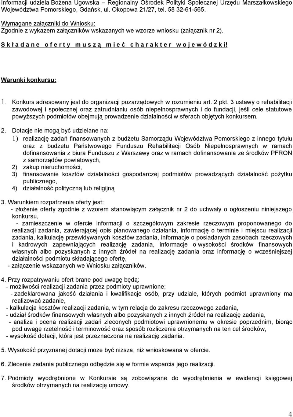 Warunki konkursu: 1. Konkurs adresowany jest do organizacji pozarządowych w rozumieniu art. 2 pkt.