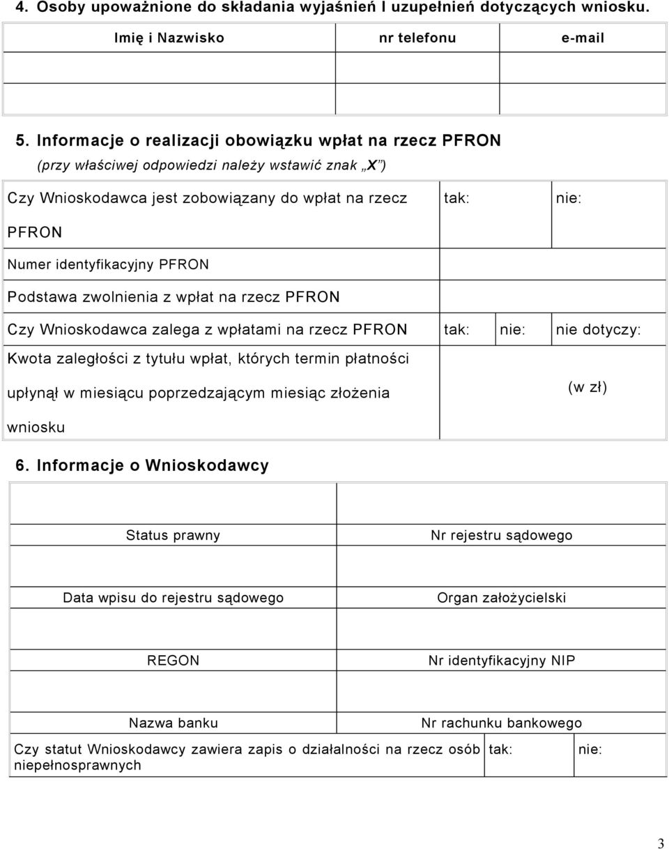 Podstawa zwolnienia z wpłat na rzecz PFRON tak: nie: Czy Wnioskodawca zalega z wpłatami na rzecz PFRON tak: nie: nie dotyczy: Kwota zaległości z tytułu wpłat, których termin płatności upłynął w