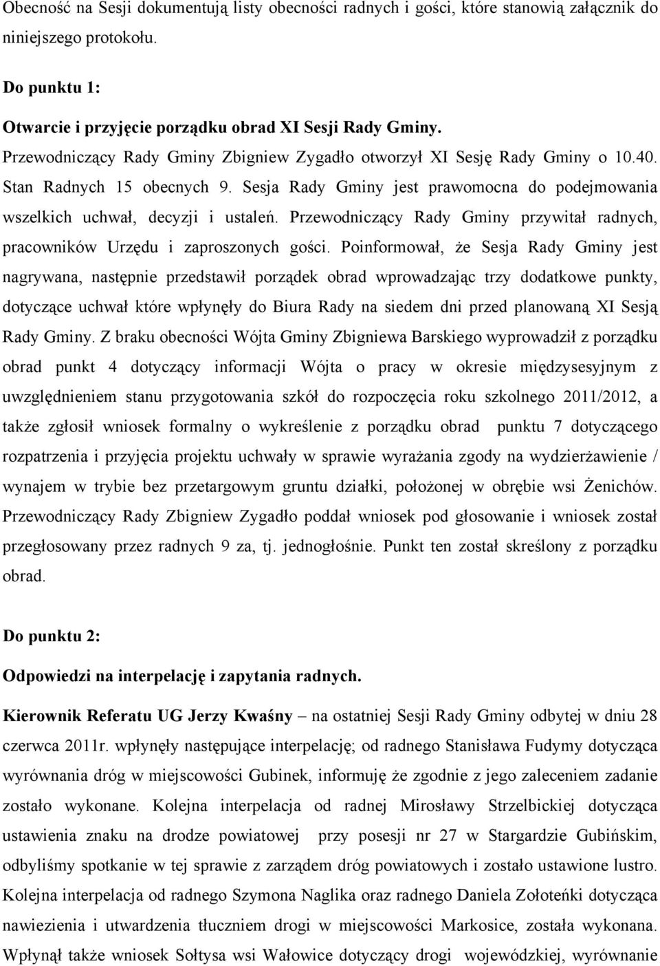 Przewodniczący Rady Gminy przywitał radnych, pracowników Urzędu i zaproszonych gości.