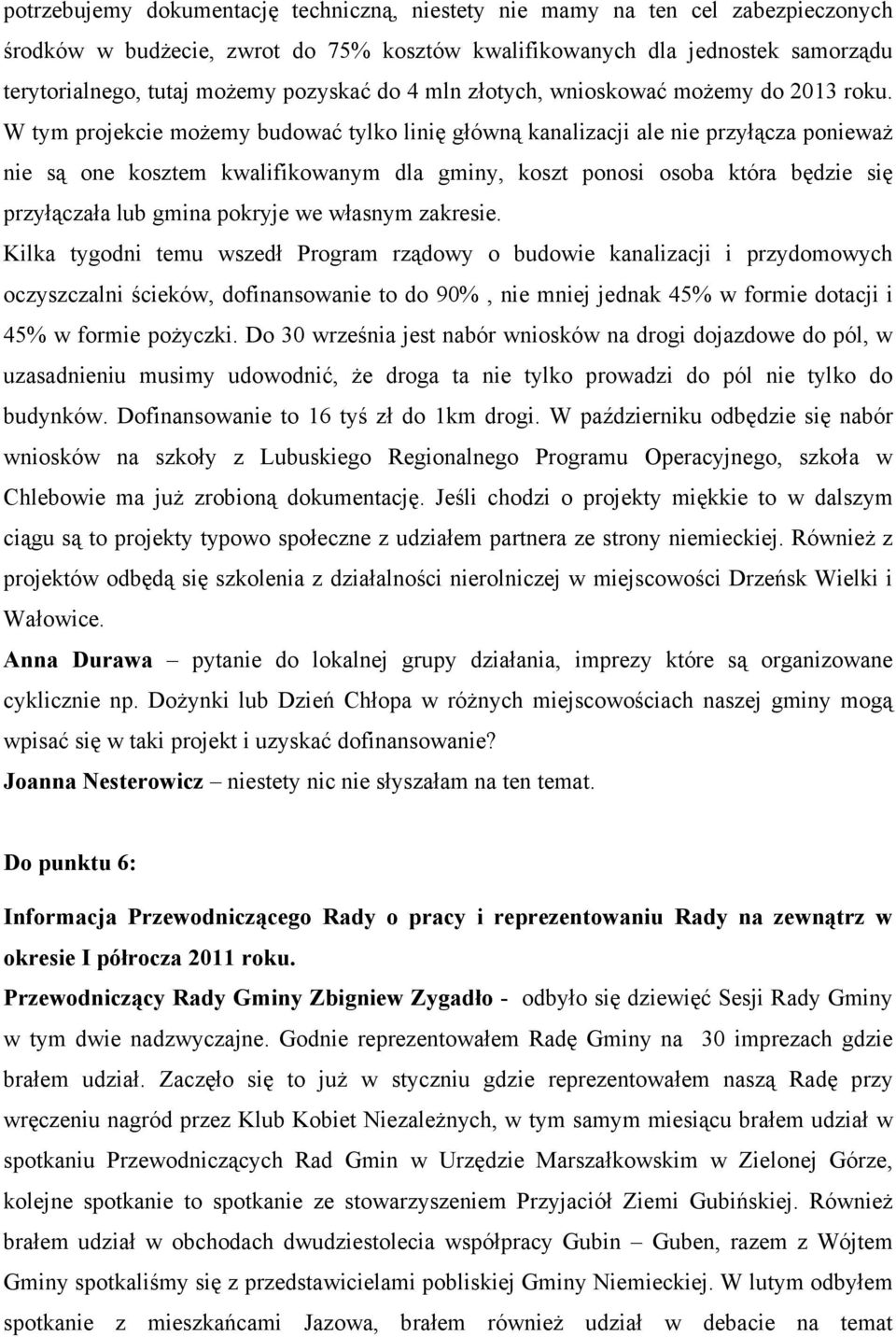 W tym projekcie moŝemy budować tylko linię główną kanalizacji ale nie przyłącza poniewaŝ nie są one kosztem kwalifikowanym dla gminy, koszt ponosi osoba która będzie się przyłączała lub gmina pokryje