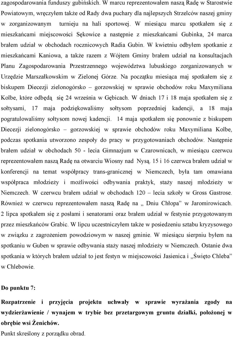 W miesiącu marcu spotkałem się z mieszkańcami miejscowości Sękowice a następnie z mieszkańcami Gubinka, 24 marca brałem udział w obchodach rocznicowych Radia Gubin.