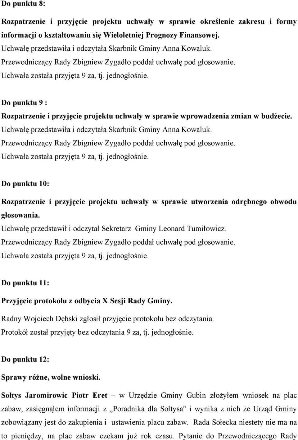 Do punktu 9 : Rozpatrzenie i przyjęcie projektu uchwały w sprawie wprowadzenia zmian w budŝecie.